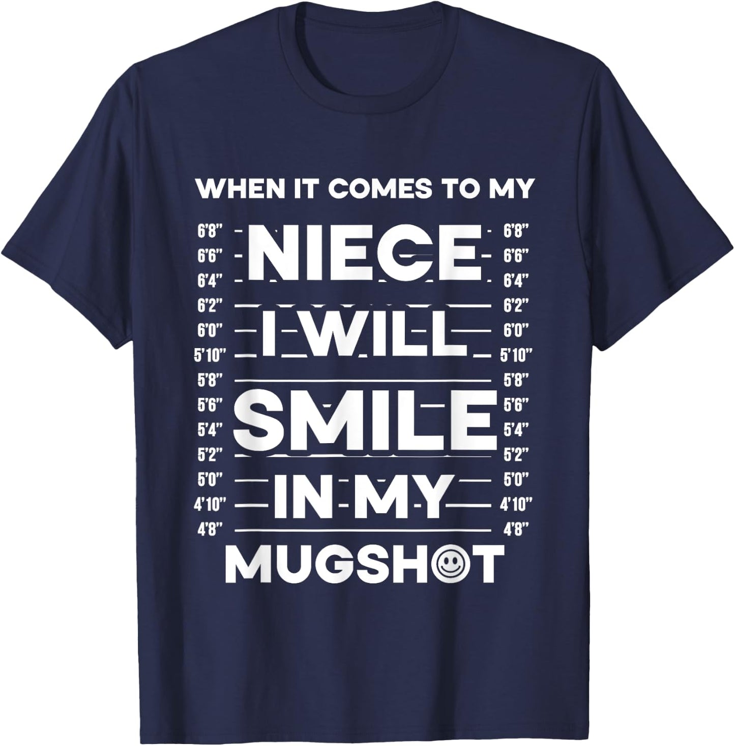 When It Comes To My Niece I Will Smile In My Mugshot T-Shirt - T-Shirt | Navy