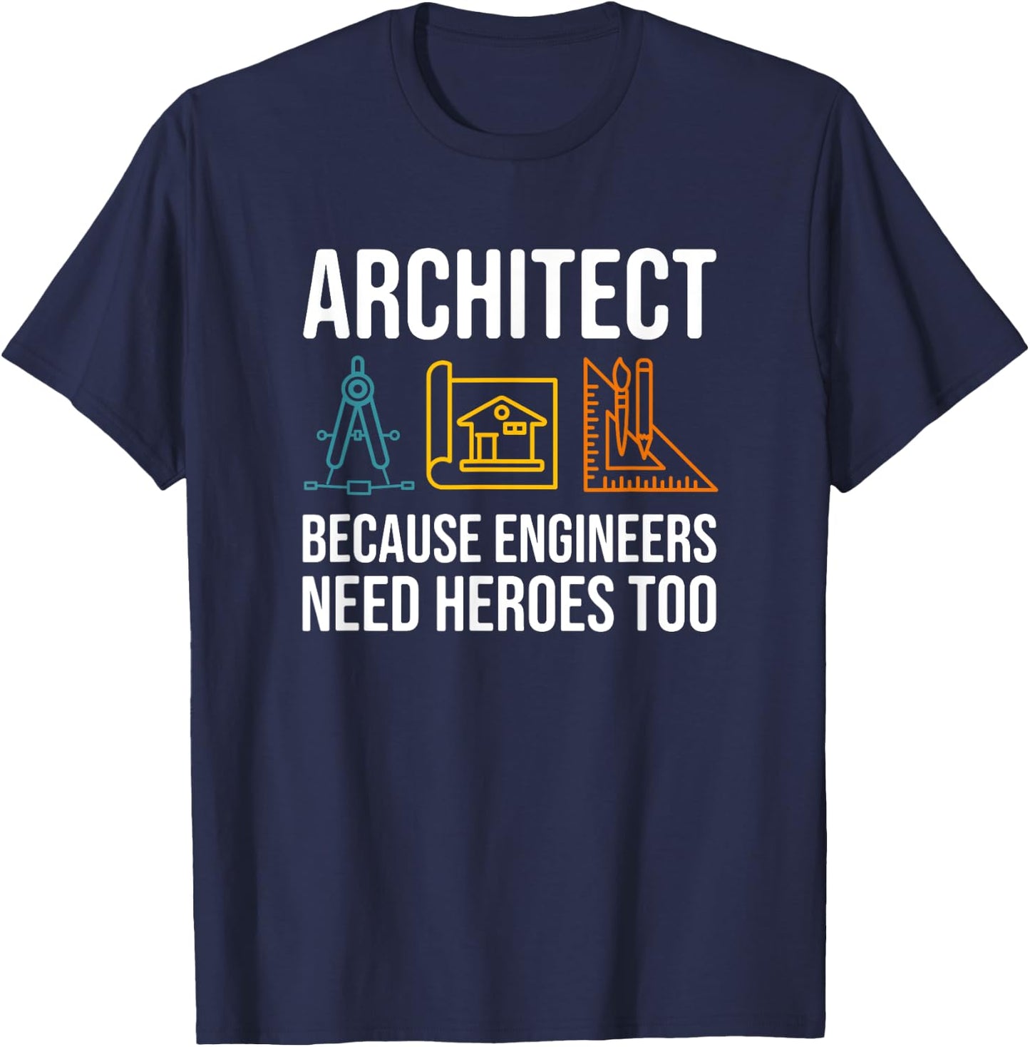 Because Engineers Need Heroes Too - Architect T-Shirt - T-Shirt | Navy