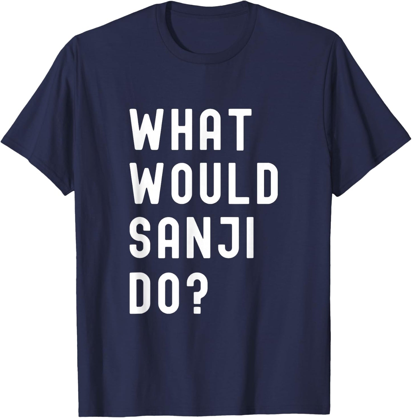 What Would Sanji Do? T-Shirt - T-Shirt | Navy