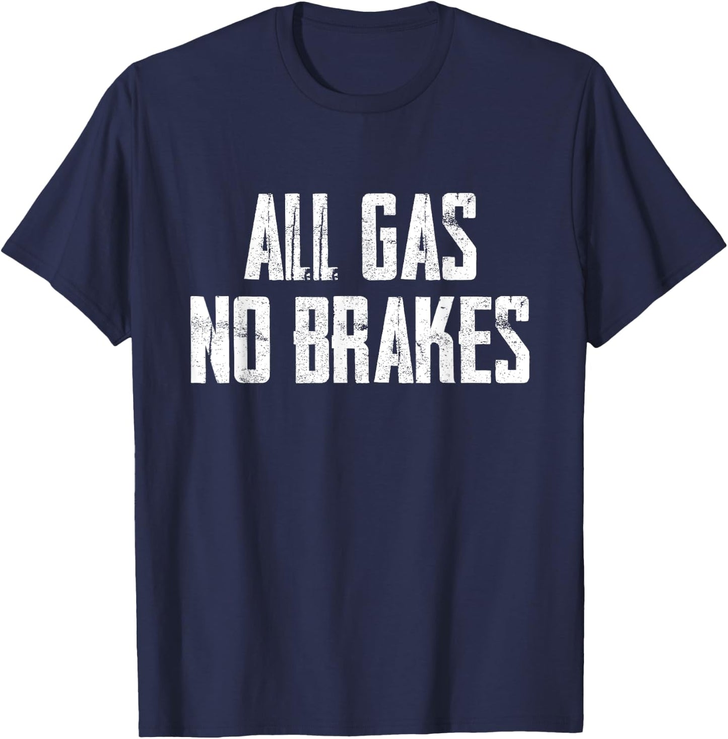 All Gas No Brakes Motivation T-Shirt - T-Shirt | Navy