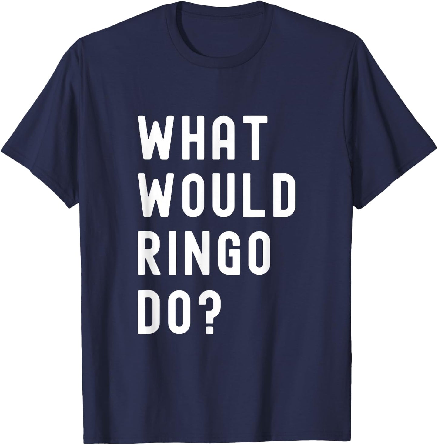 What Would Ringo Do? T-Shirt - T-Shirt | Navy