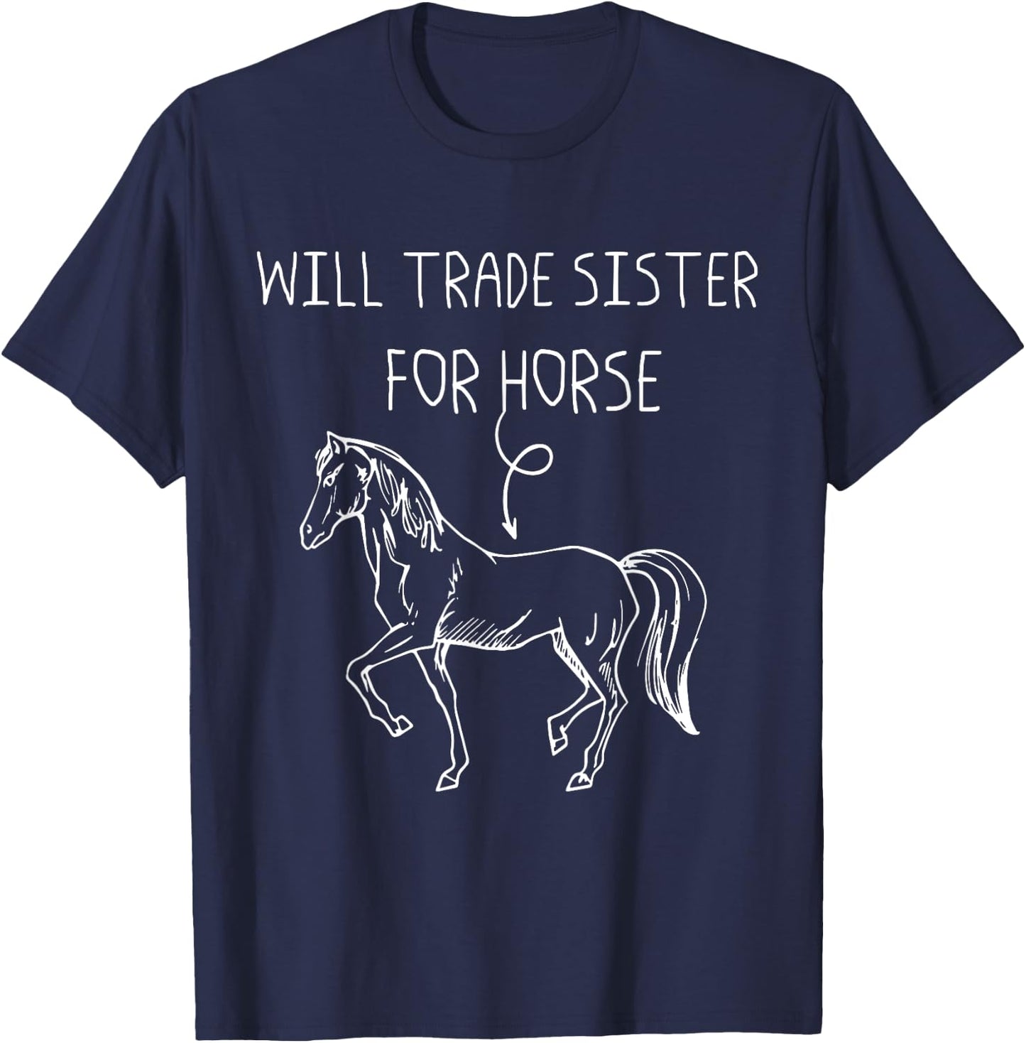 Will Trade Sister For Horse - Drawing Picture Horse T-Shirt - T-Shirt | Navy