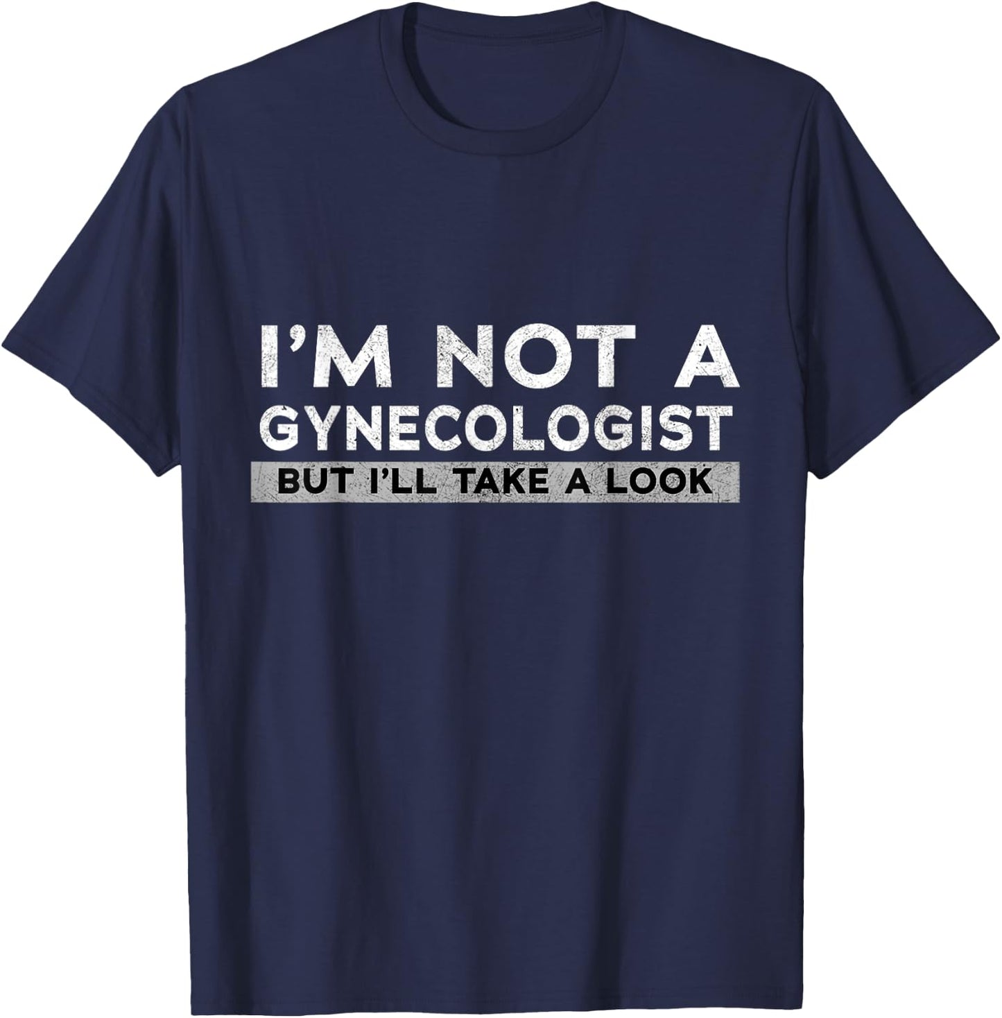I'm Not A Gynecologist But I'll Take A Look Gift T-Shirt - T-Shirt | Navy