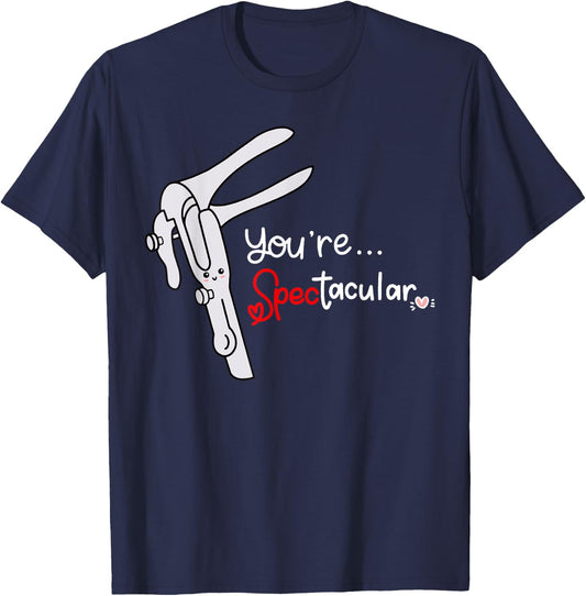 You're Spectacular Nurse Speculum Funny OBGYN Obstetrician T-Shirt - T-Shirt | Navy