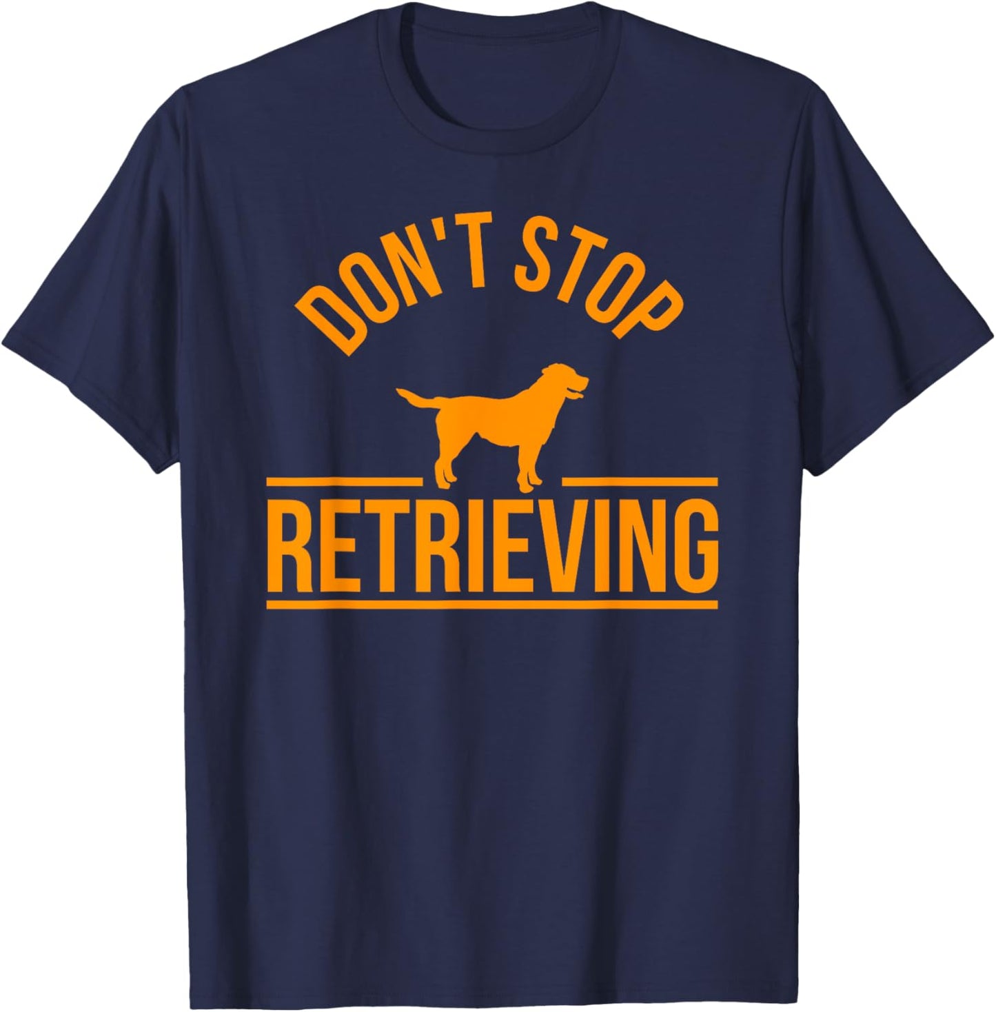 Cool Dog Lover Gift Club Don't Stop Retrieving Men Women Kids T-Shirt - T-Shirt | Navy
