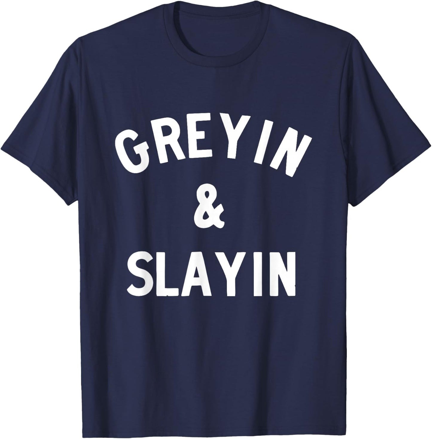 Greyin and Slayin T-Shirt - T-Shirt | Navy