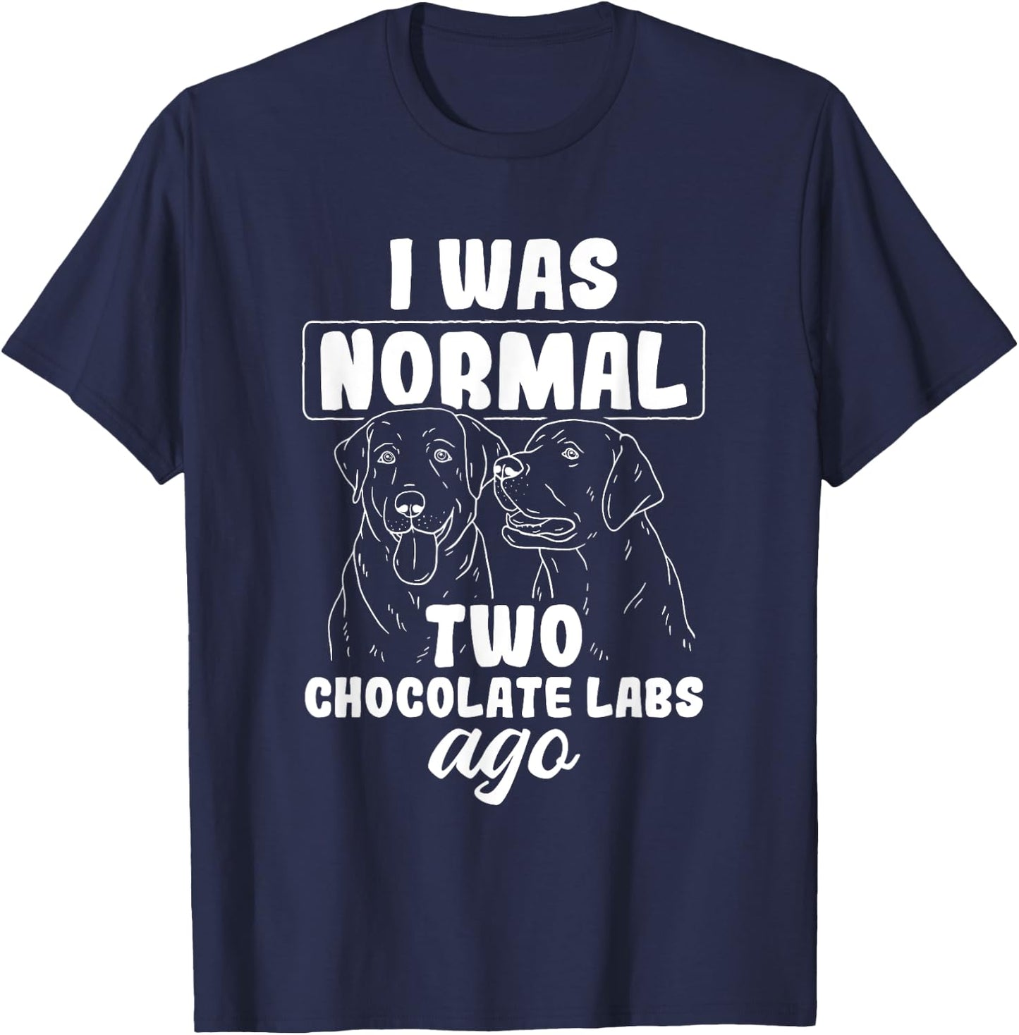 I Was Normal Two Chocolate Labs Ago Black Labrador T-Shirt - T-Shirt | Navy