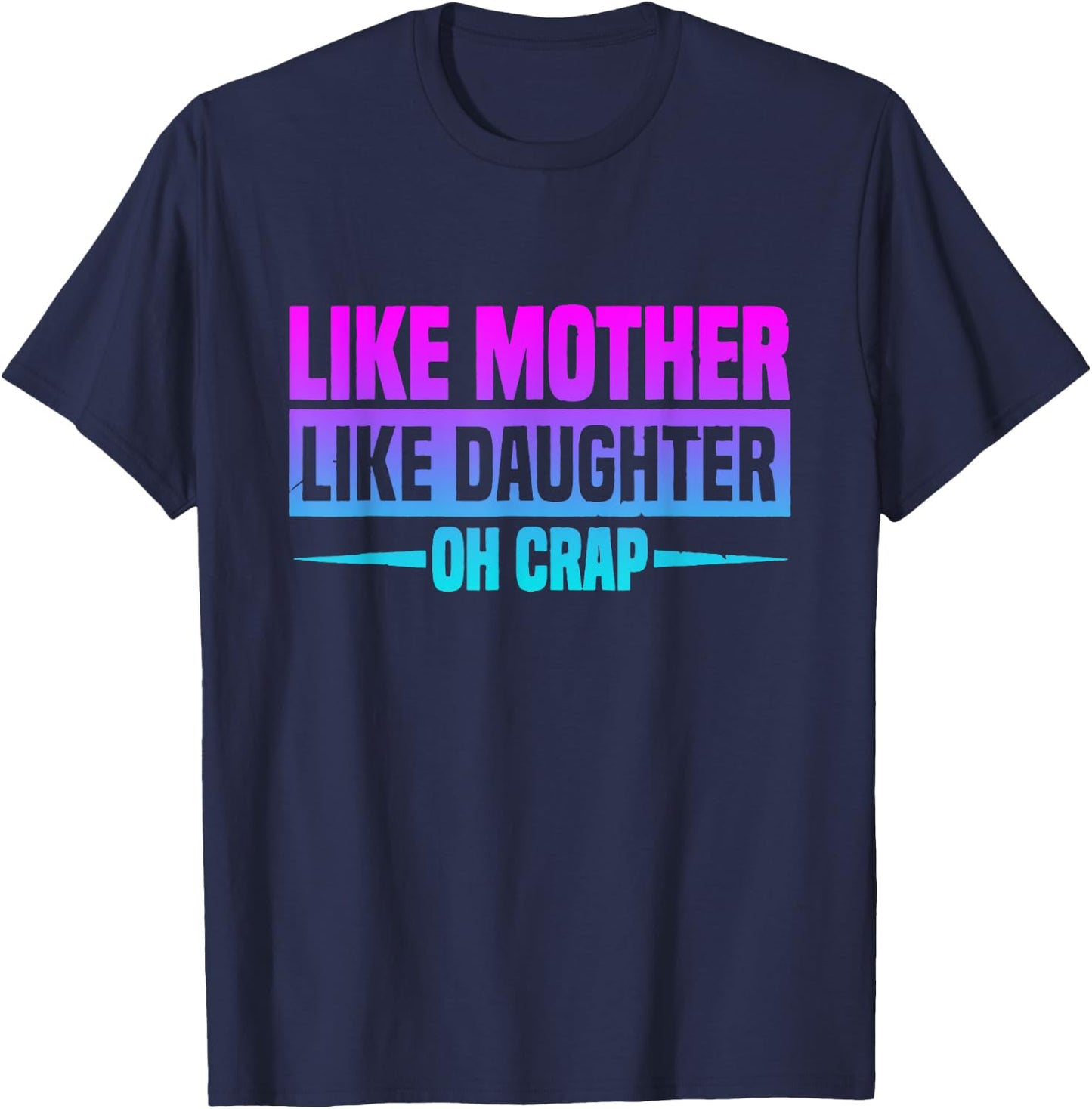 Like Mother Like Daughter Oh Crap Funny Mother's Day T-Shirt - T-Shirt | Navy