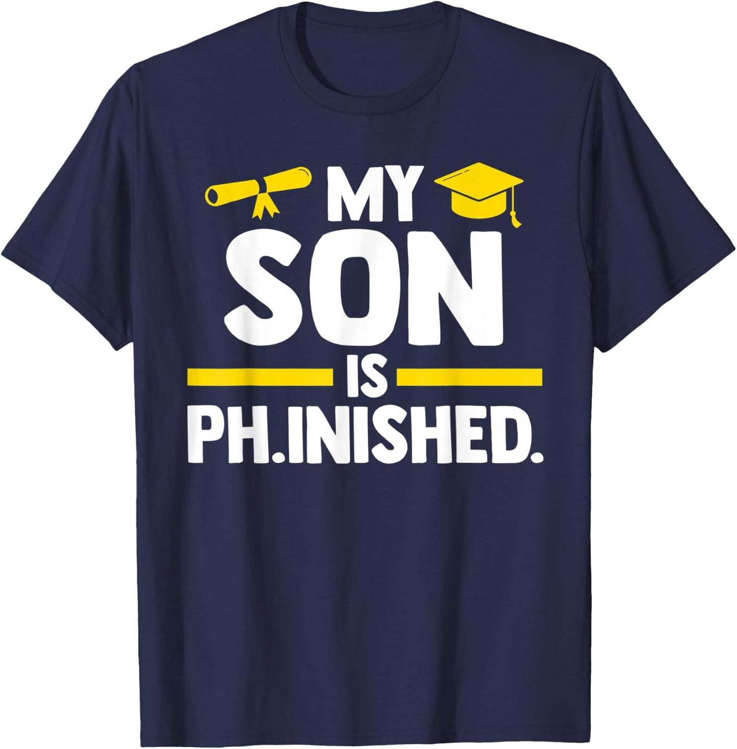 My son is PH.inshed doctor PHD student T-Shirt - T-Shirt | Navy