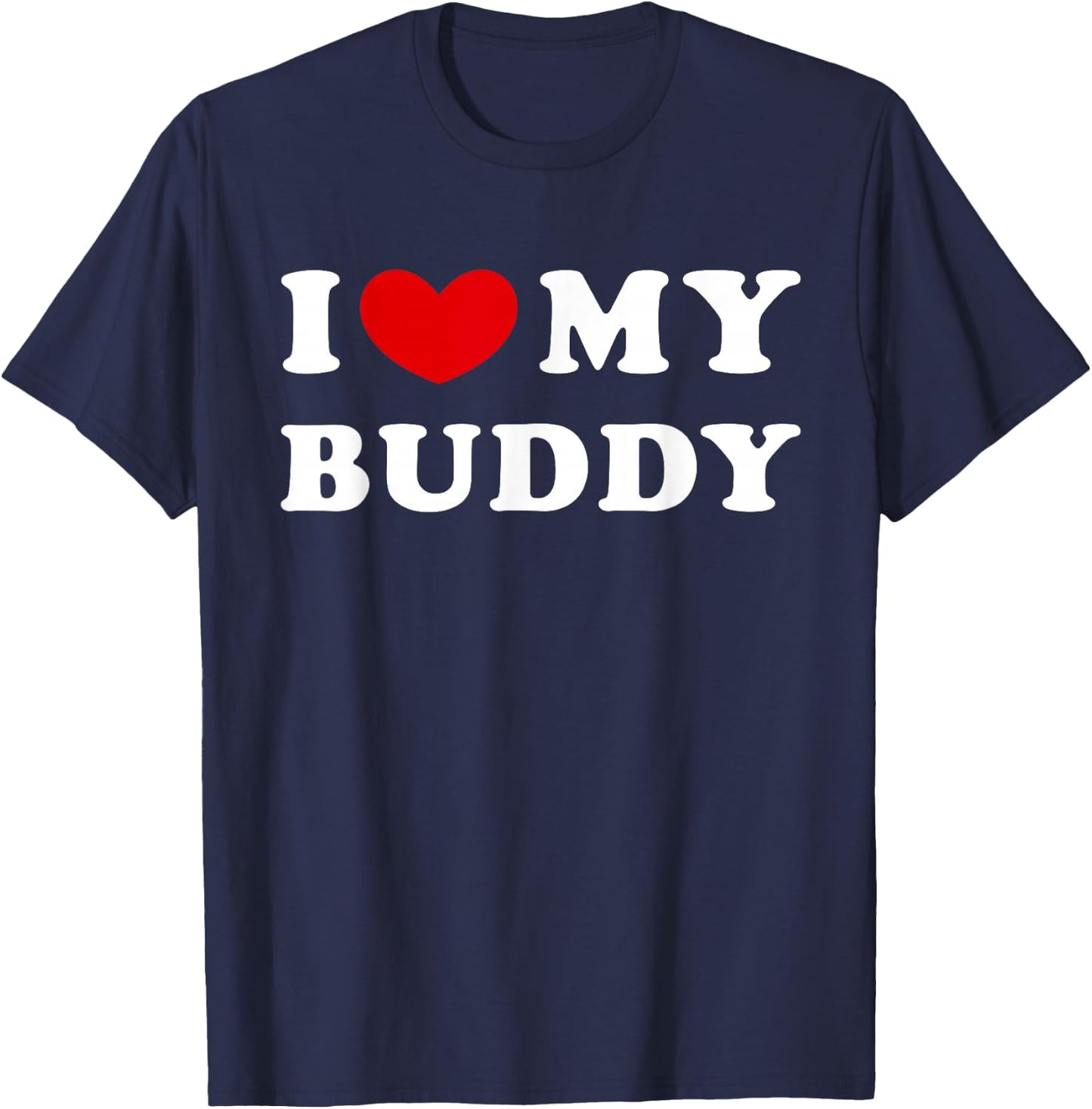 I Love My Buddy, I Heart My Buddy T-Shirt - T-Shirt | Navy