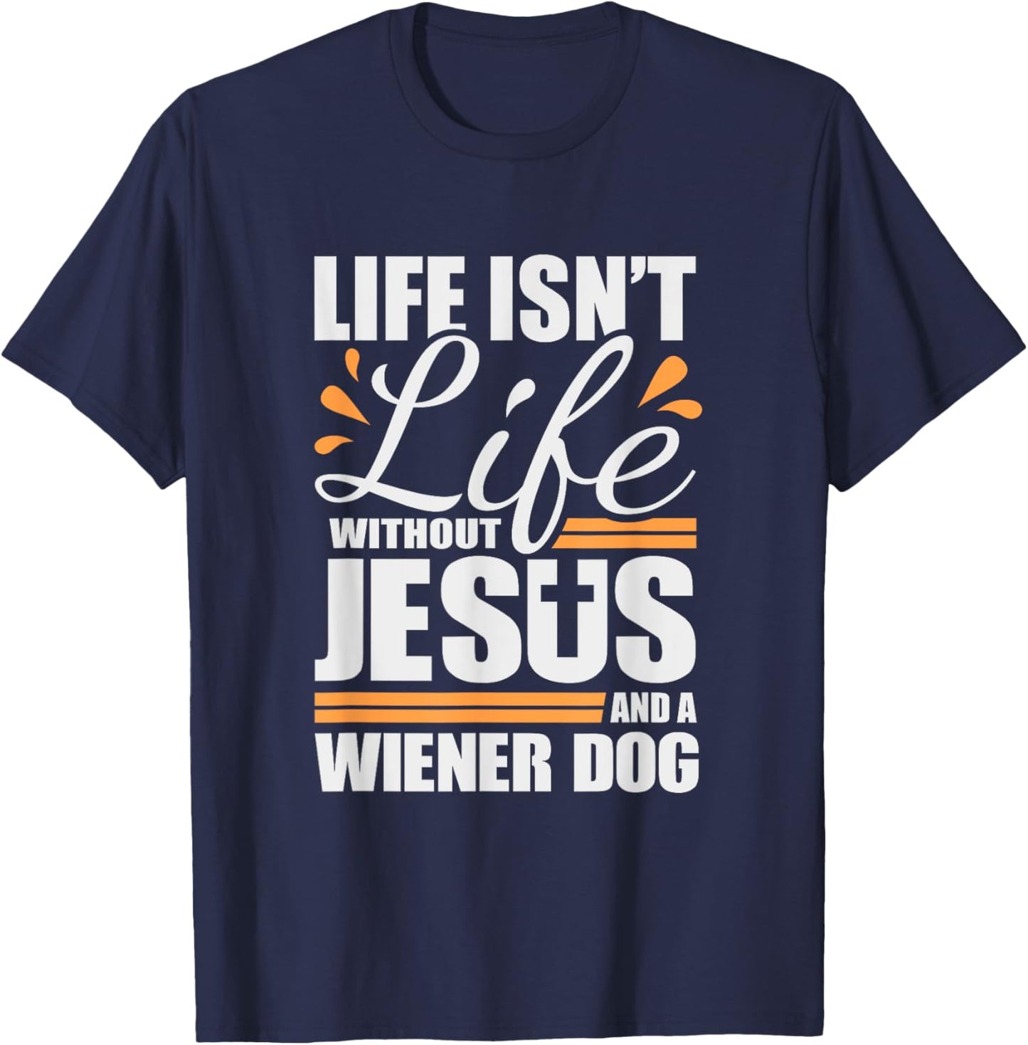 Wiener Dog Life with Jesus and a Weenie Dog T-Shirt - T-Shirt | Navy