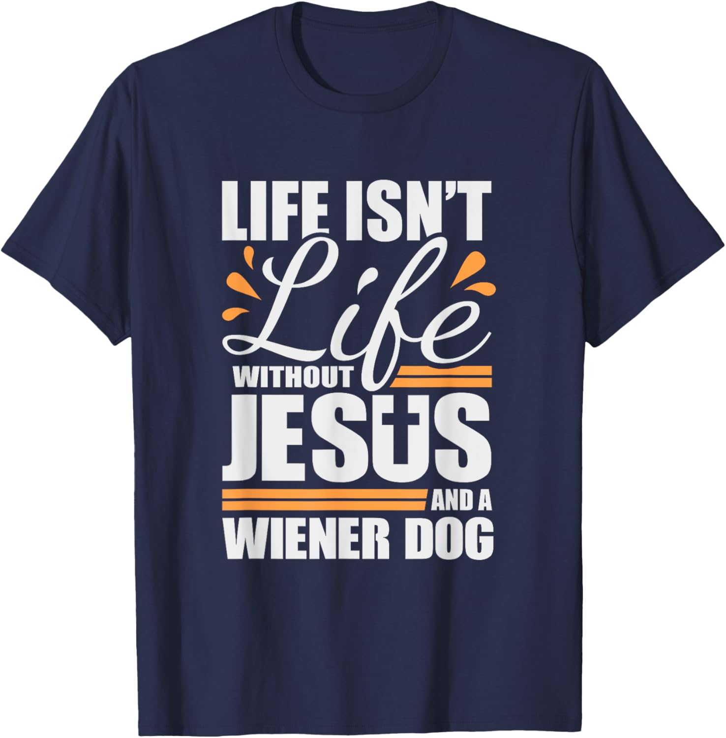 Wiener Dog Life with Jesus and a Weenie Dog T-Shirt - T-Shirt | Navy