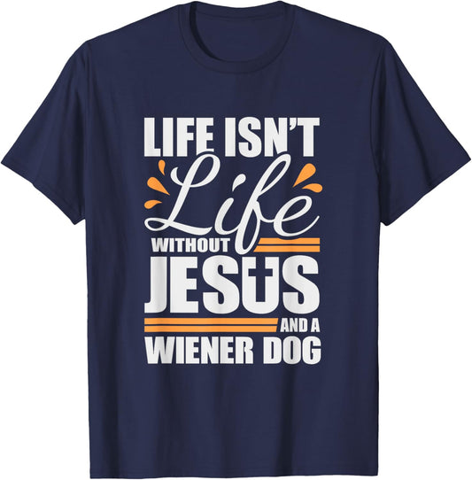 Wiener Dog Life with Jesus and a Weenie Dog T-Shirt - T-Shirt | Navy