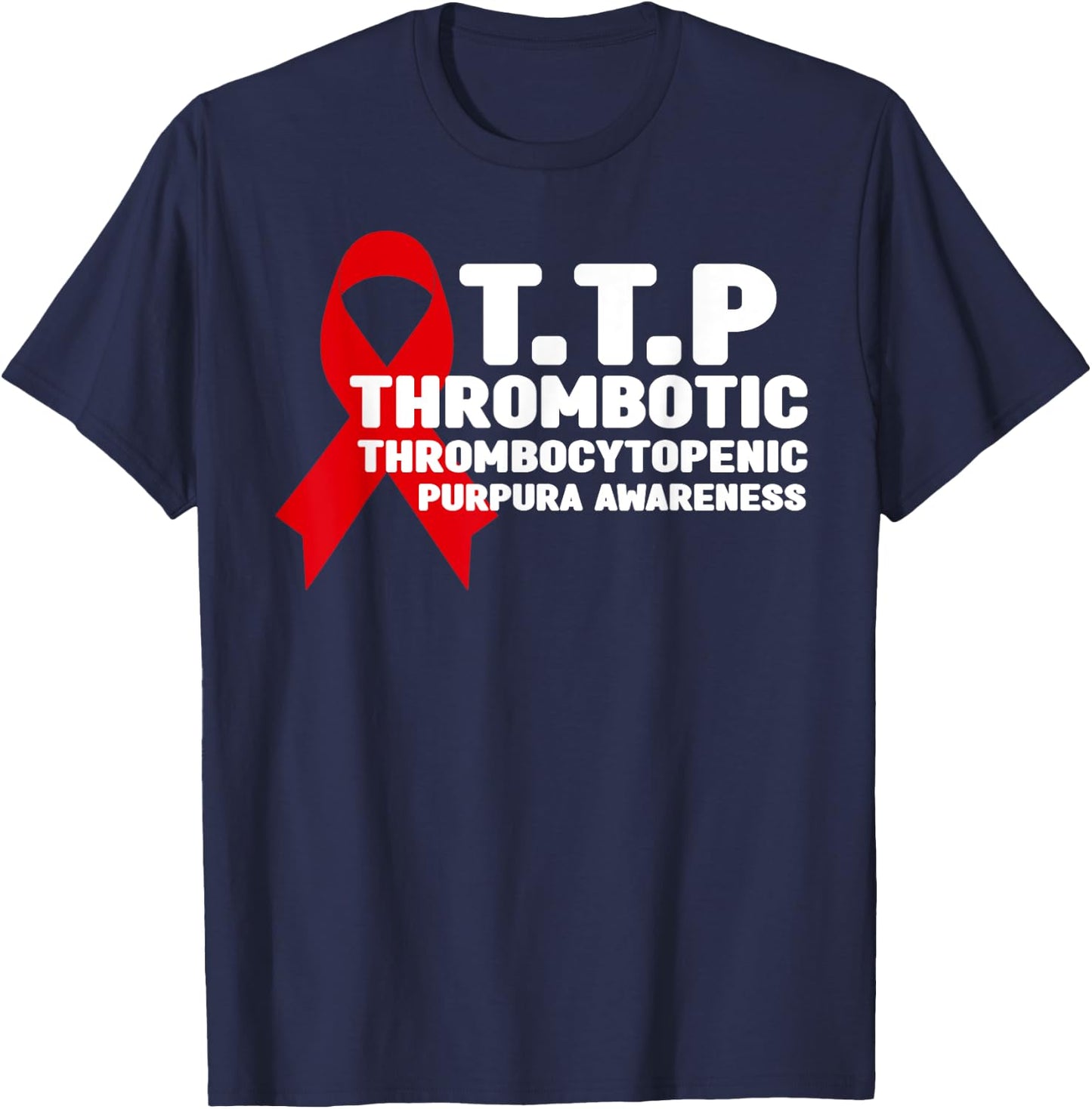 Thrombotic Thrombocytopenic Purpura TTP Awareness T-Shirt - T-Shirt | Navy