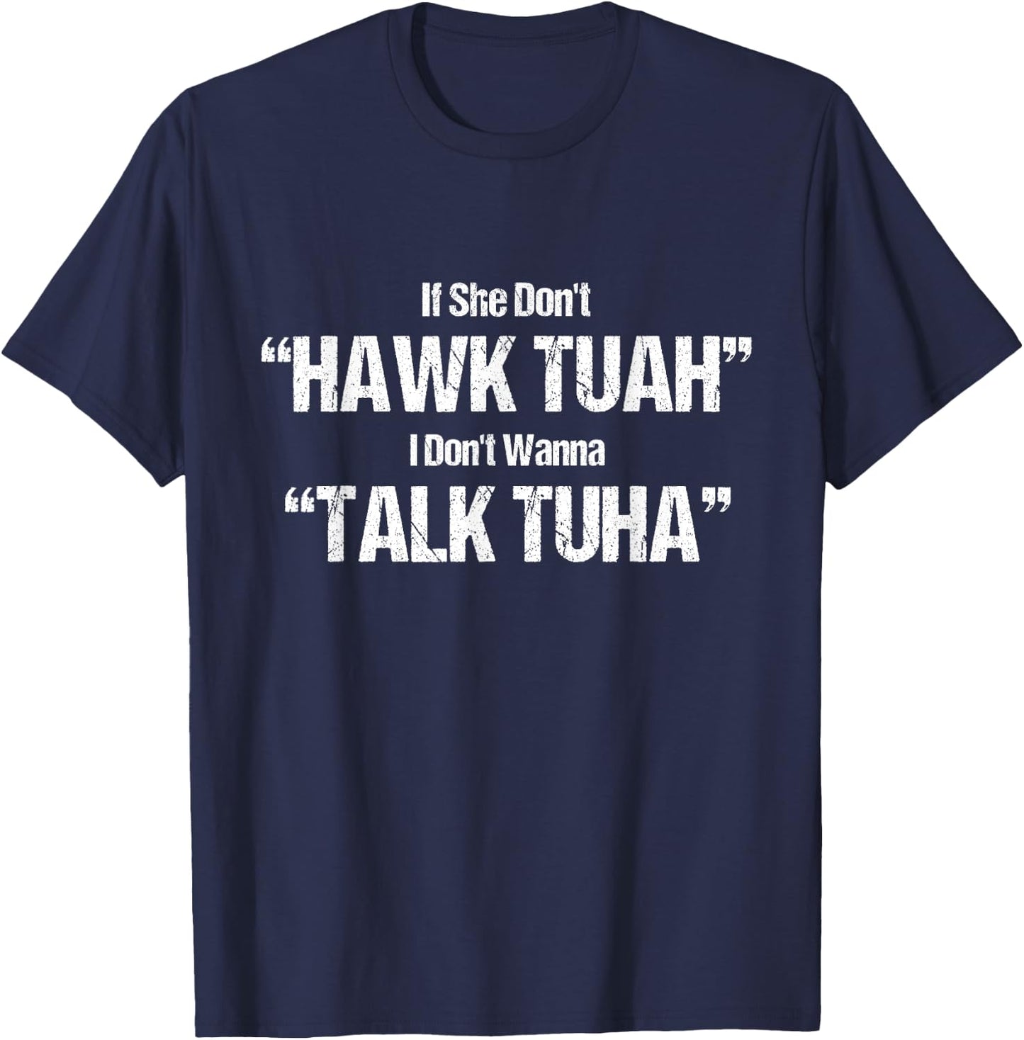 If She Dont Hawk Tuah I Dont Wanna Talk Tuha T-Shirt - T-Shirt | Navy