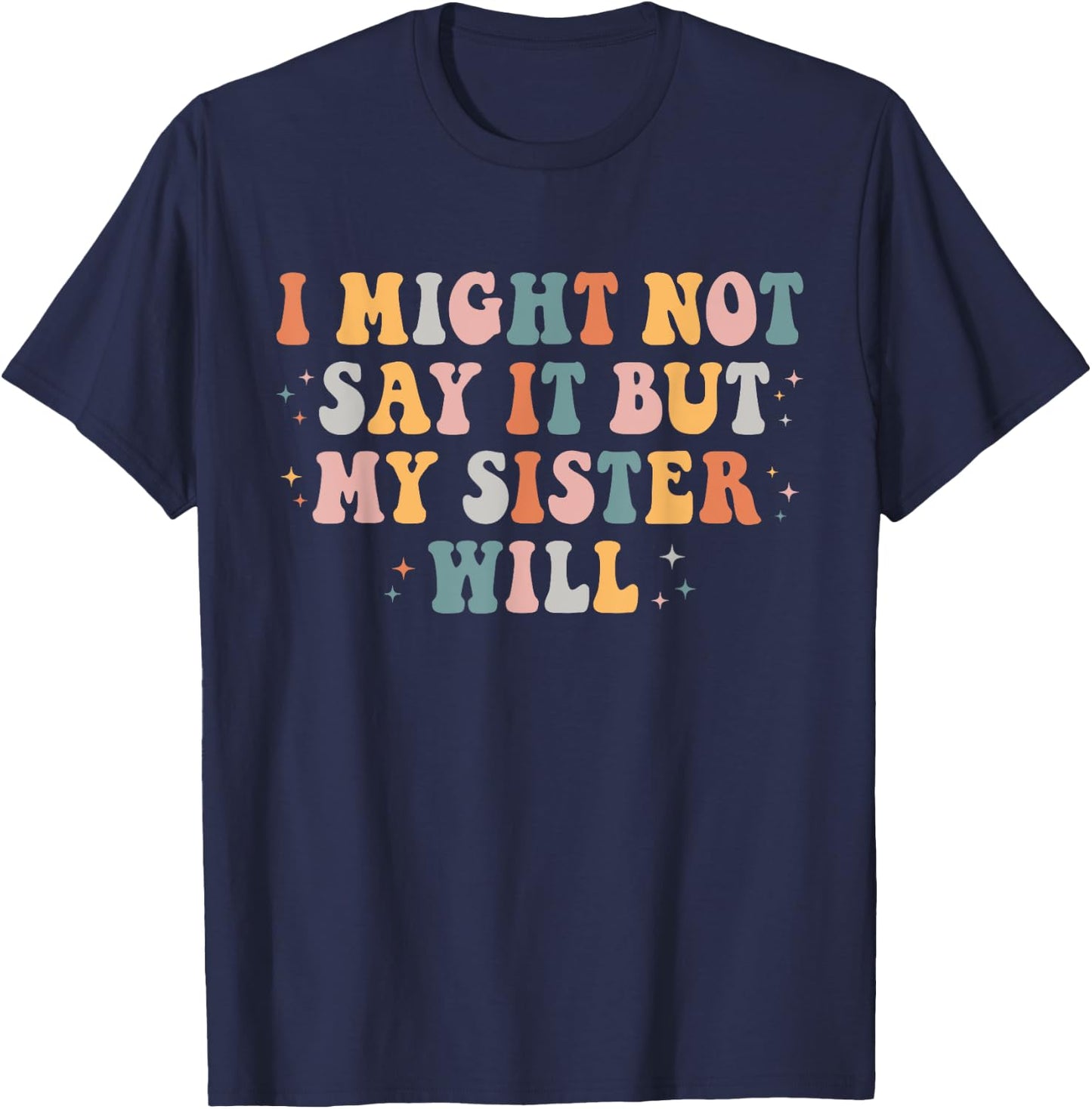 Funny I Might Not Say It But My Sister Will Retro Groovy T-Shirt - T-Shirt | Navy