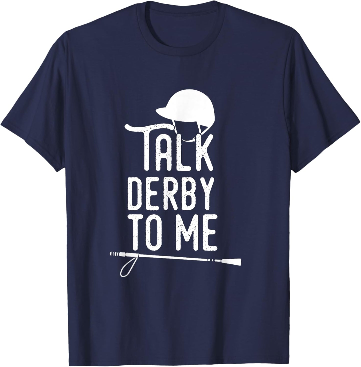 Talk Derby To Me I Horse Racing Humor T-Shirt - T-Shirt | Navy