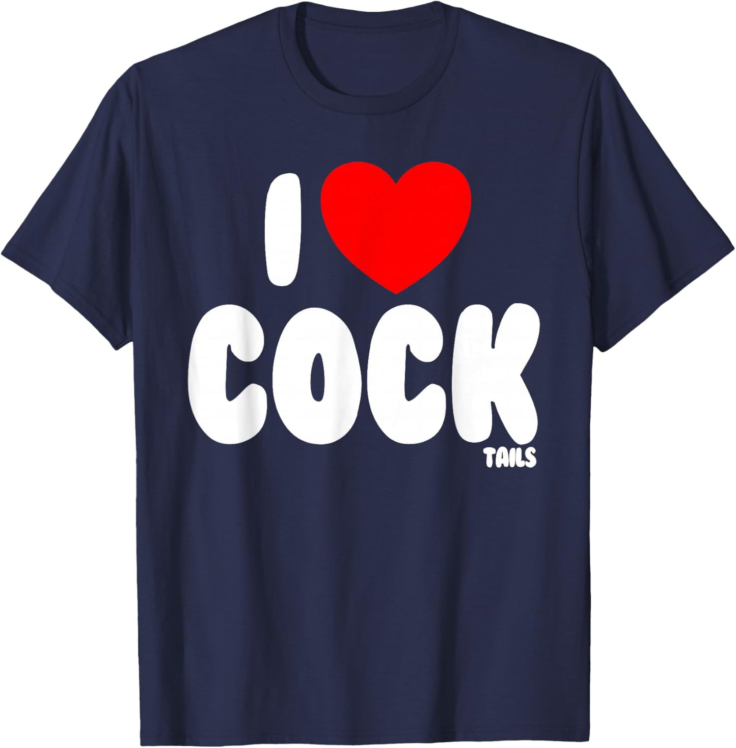I Love Cocktails Raunchy Funny Women's Embarrassing T-Shirt - T-Shirt | Navy