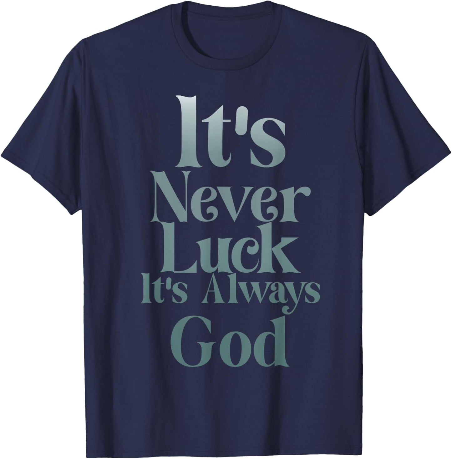 It's Never Luck It's Always God T-Shirt - T-Shirt | Navy
