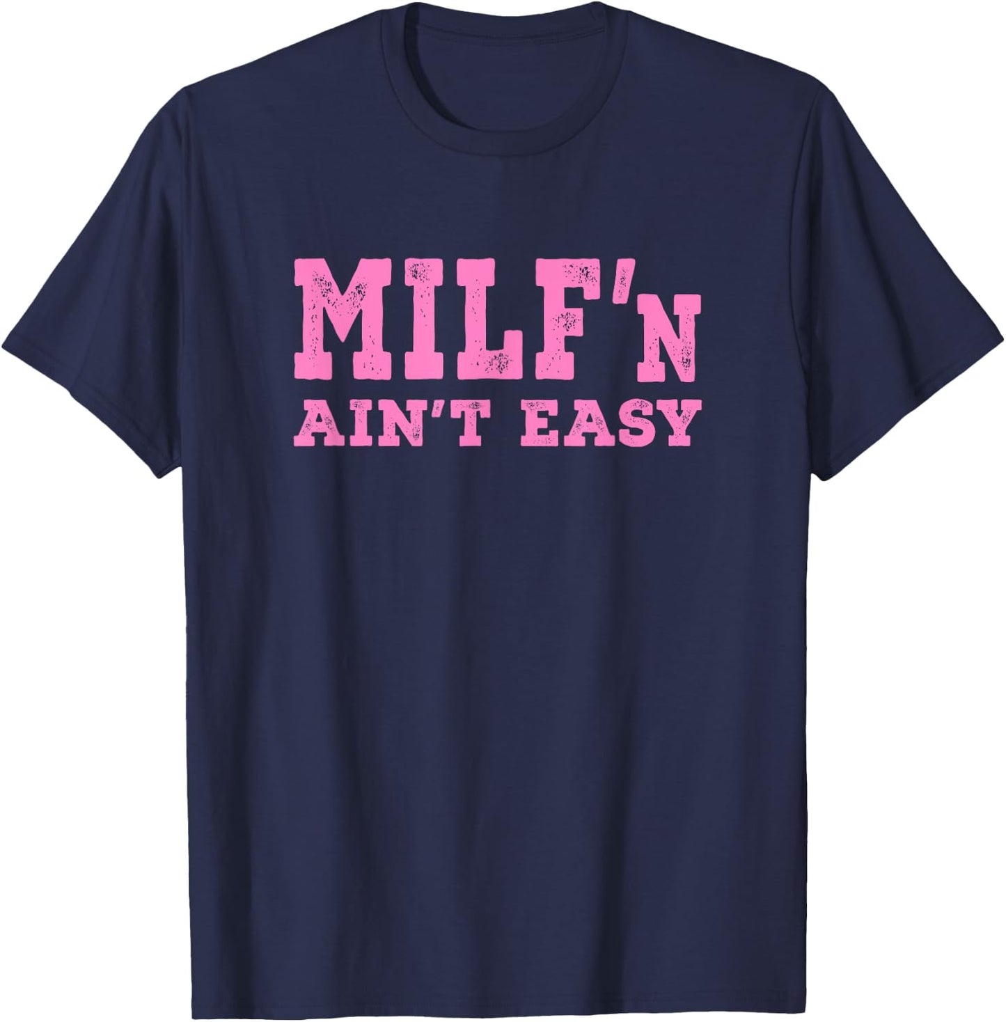 Milf'n Ain't Easy - Pink Distressed Lettering T-Shirt - T-Shirt | Navy