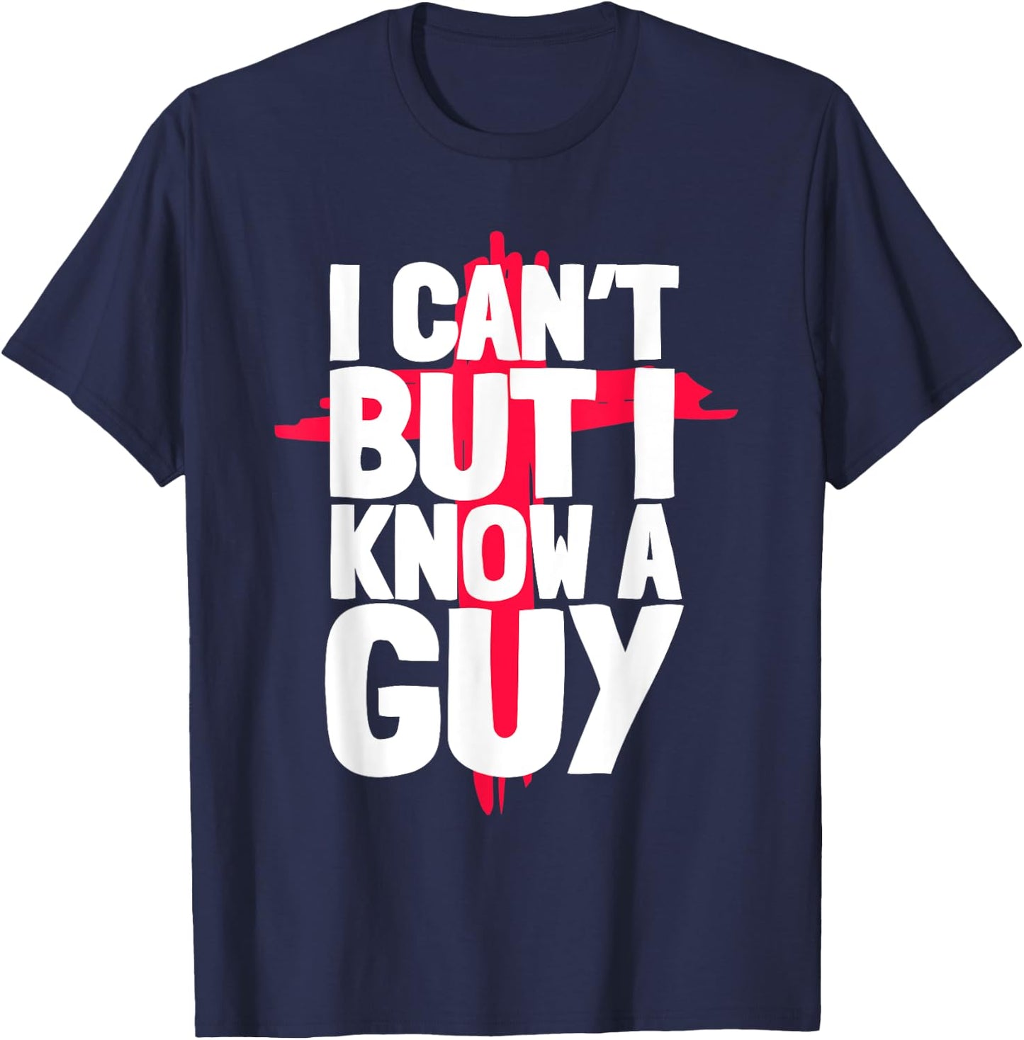 Funny I Can't But I Know a Guys Humor T-Shirt - T-Shirt | Navy