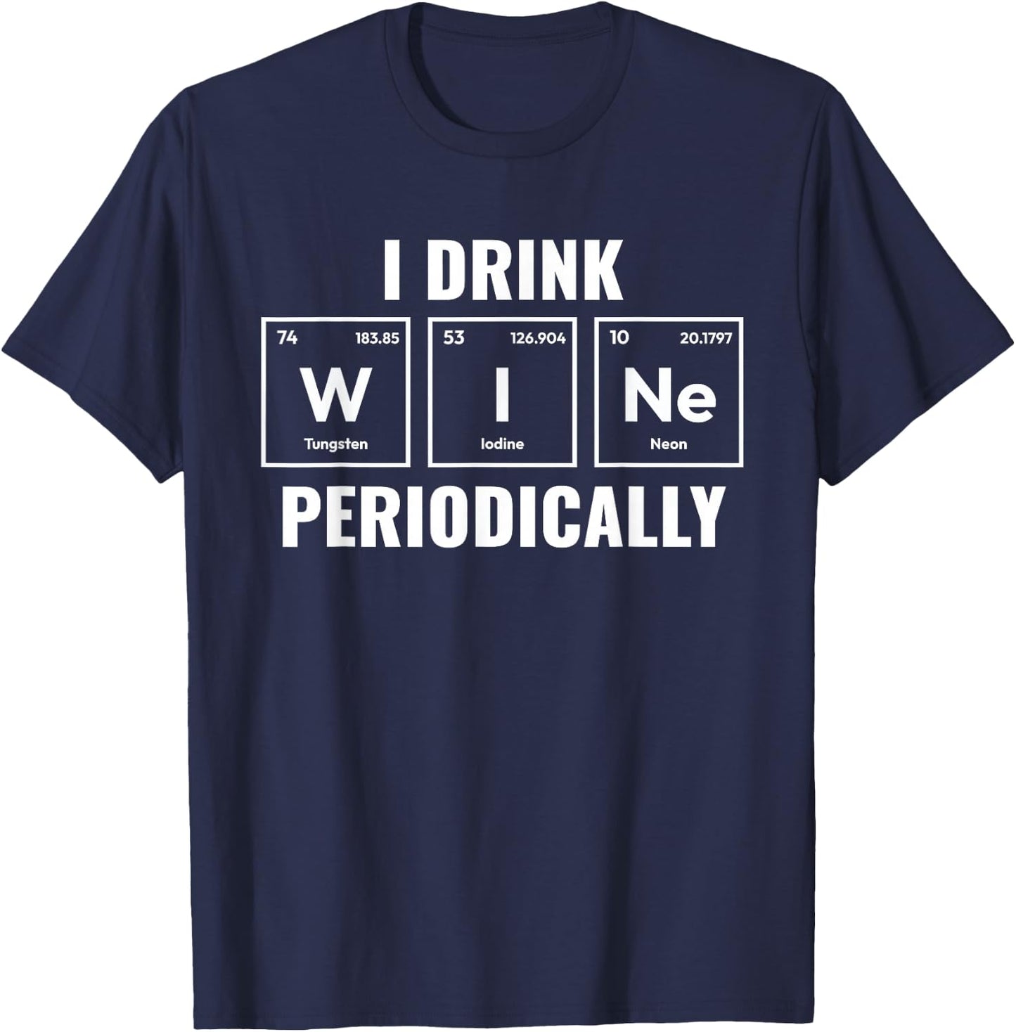 I Drink Wine Periodically Funny Wine Lover Wine Drinker T-Shirt - T-Shirt | Navy