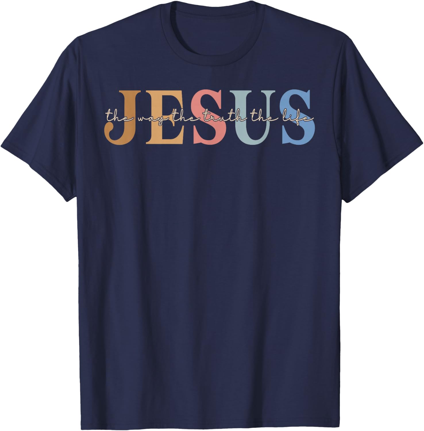 Christ Jesus The Way. The Truth. The Life Blessed Christians T-Shirt - T-Shirt | Navy