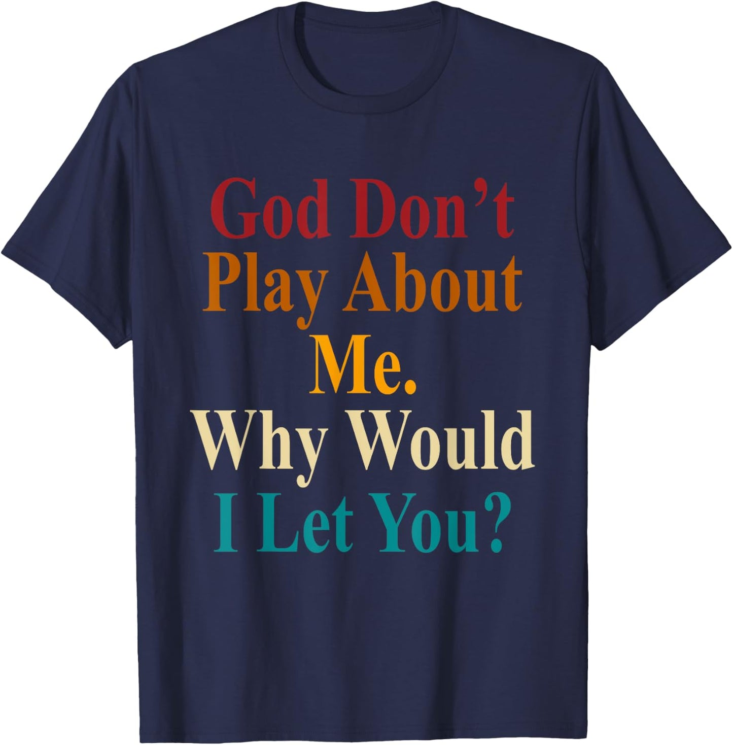 God Don't Play About Me. Why Would I Let You Vintage T-Shirt - T-Shirt | Navy