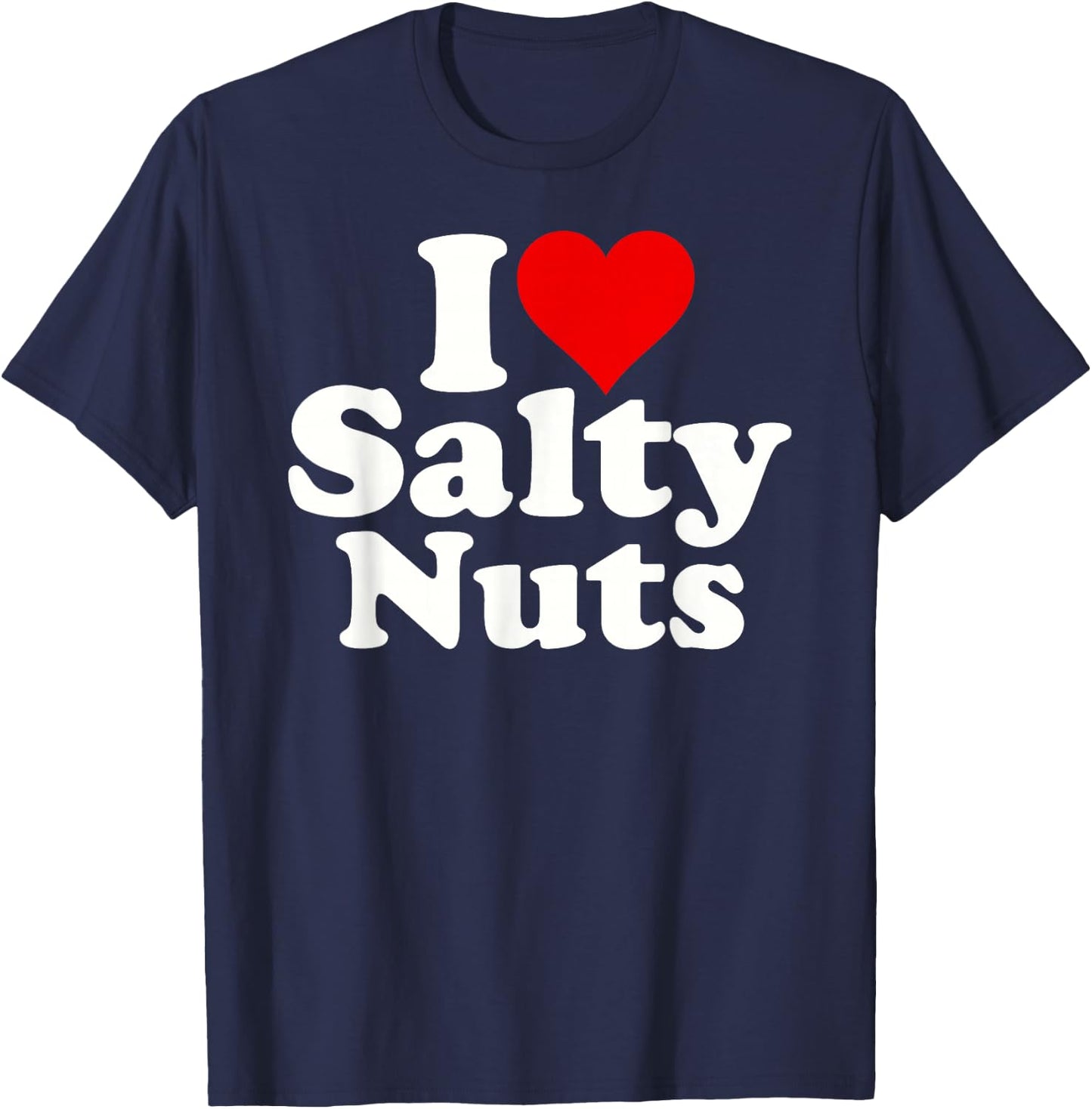 I Love Heart Salty Nuts T-Shirt - T-Shirt | Navy
