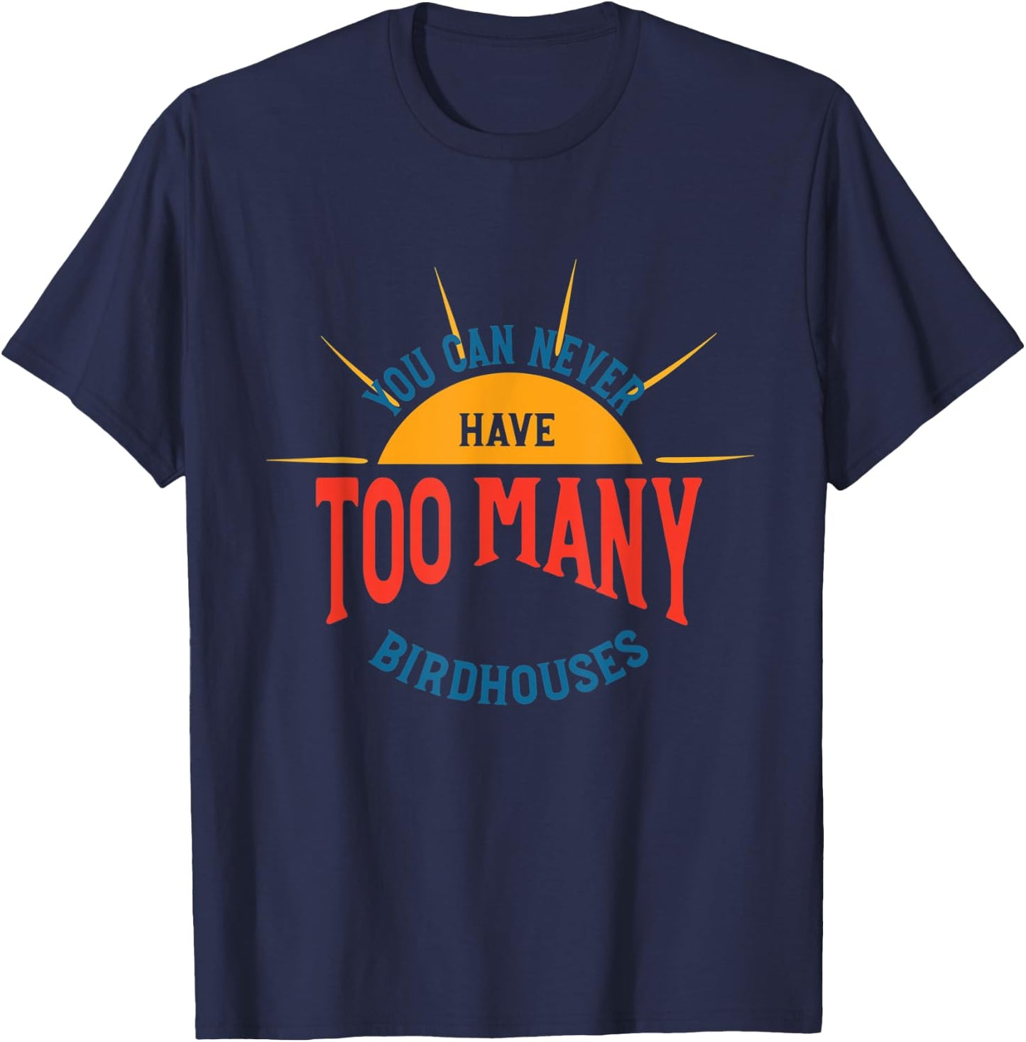 Bird House Collecting Humor, Birdhouse Collector T-Shirt - T-Shirt | Navy