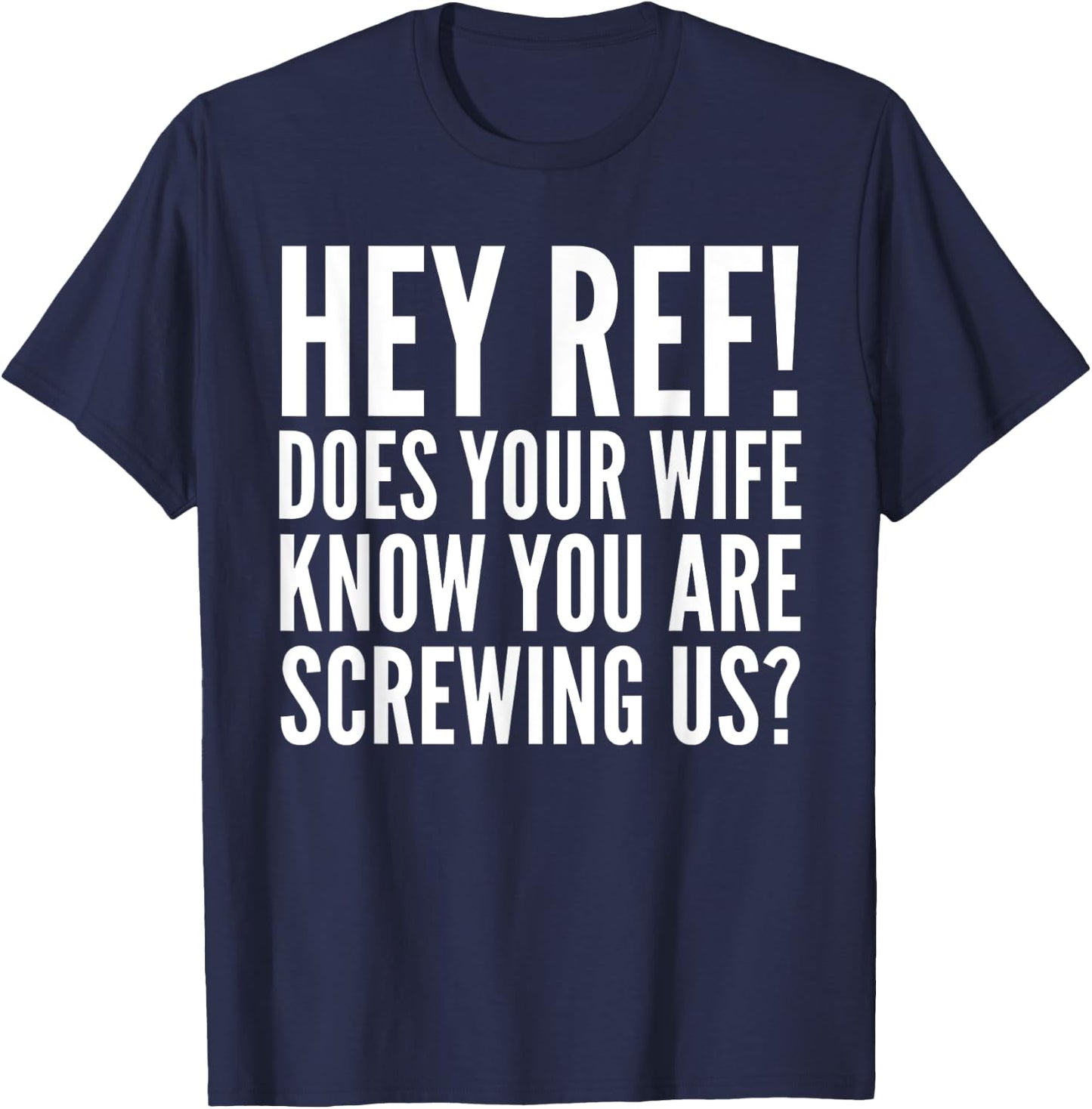 Hey Ref Does Your Wife Know Funny Sports Lover T-Shirt - T-Shirt | Navy
