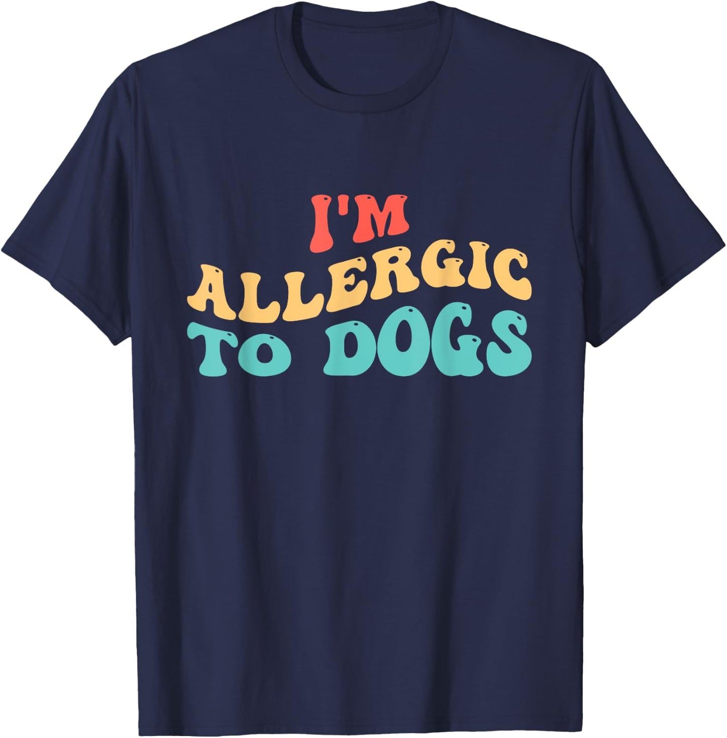 I'm Allergic to Dogs T-Shirt - T-Shirt | Navy