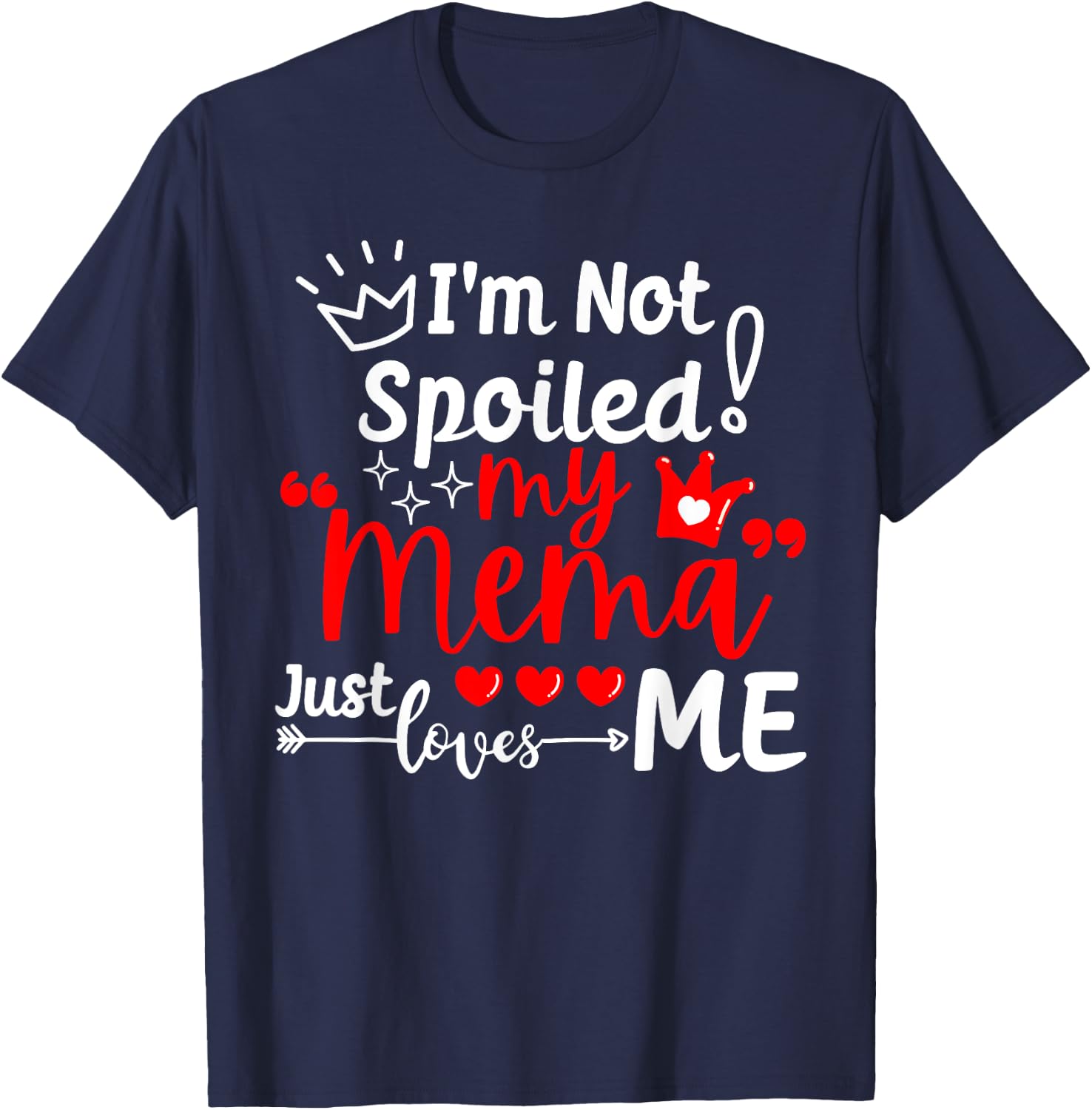 I'm Not Spoiled My Mema Just Loves Me for Team Kids Matching T-Shirt - T-Shirt | Navy