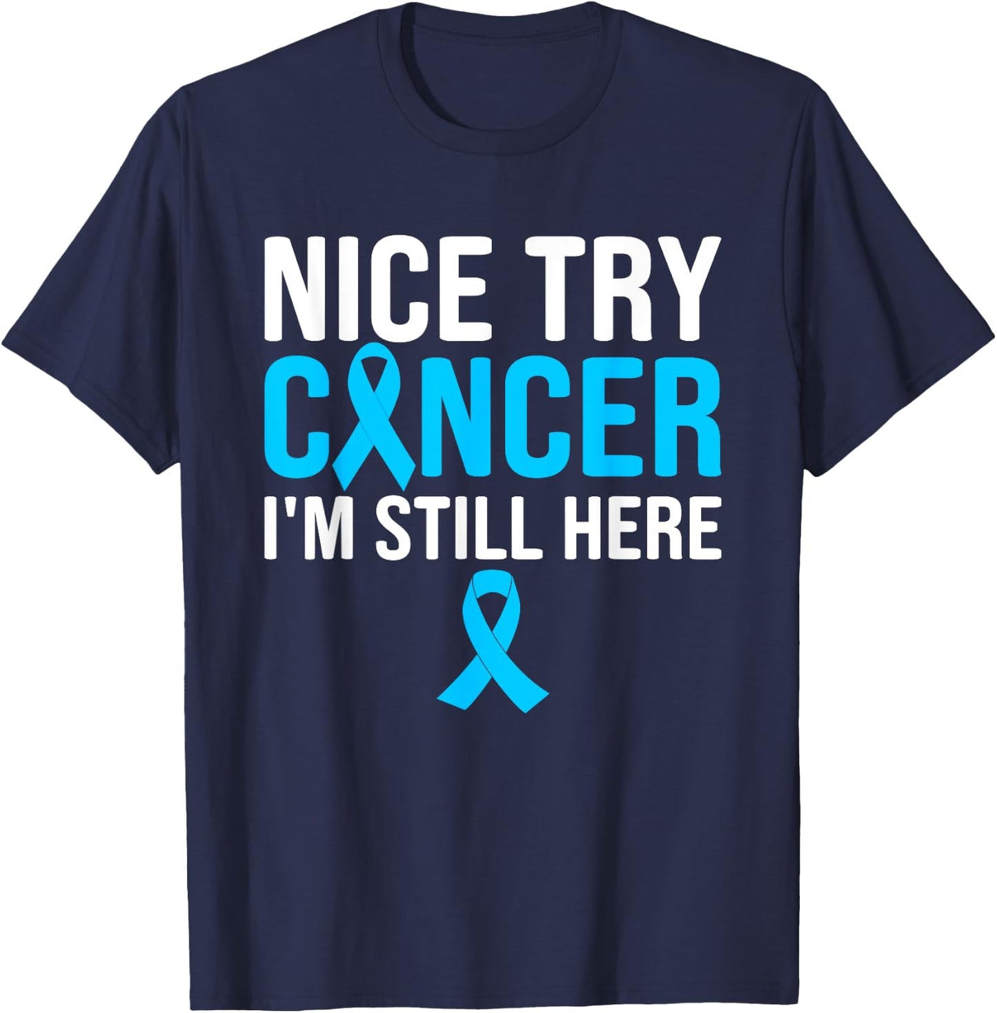 Nice Try Cancer I'm Still Here Prostate T-Shirt - T-Shirt | Navy