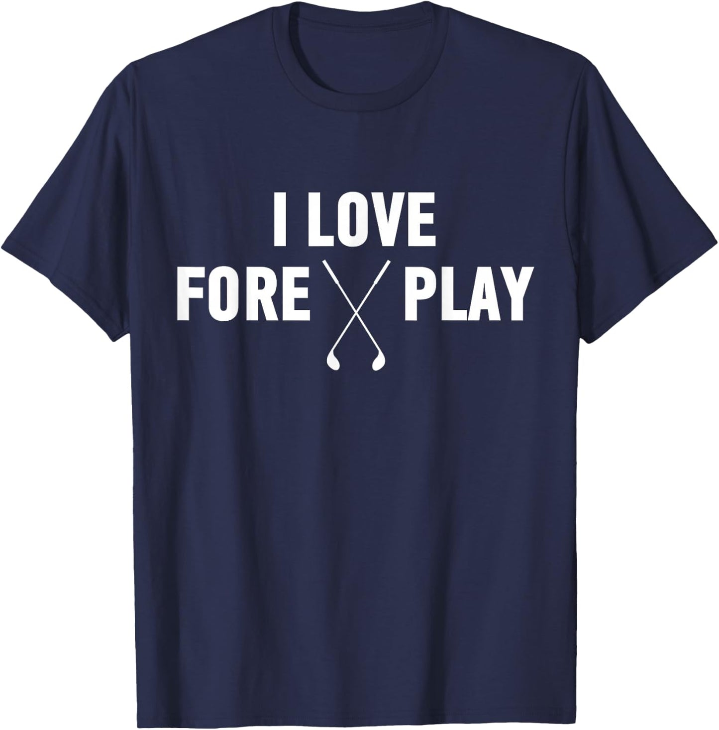 I Love Fore Play Shirt | Funny Golf Drinking Shirt T-Shirt - T-Shirt | Navy