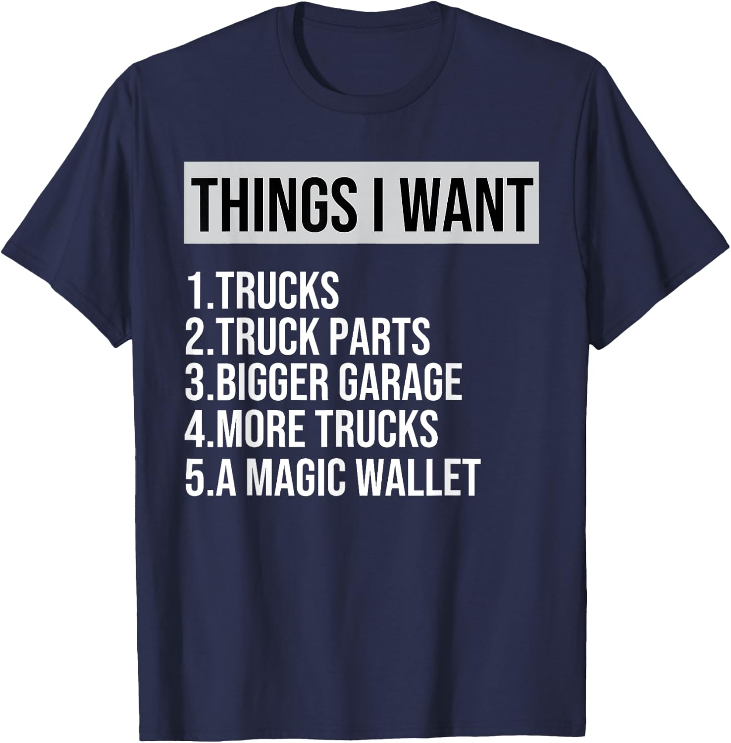 Funny Truck, Things I Want Truck Lover Garage More Truck T-Shirt - T-Shirt | Navy