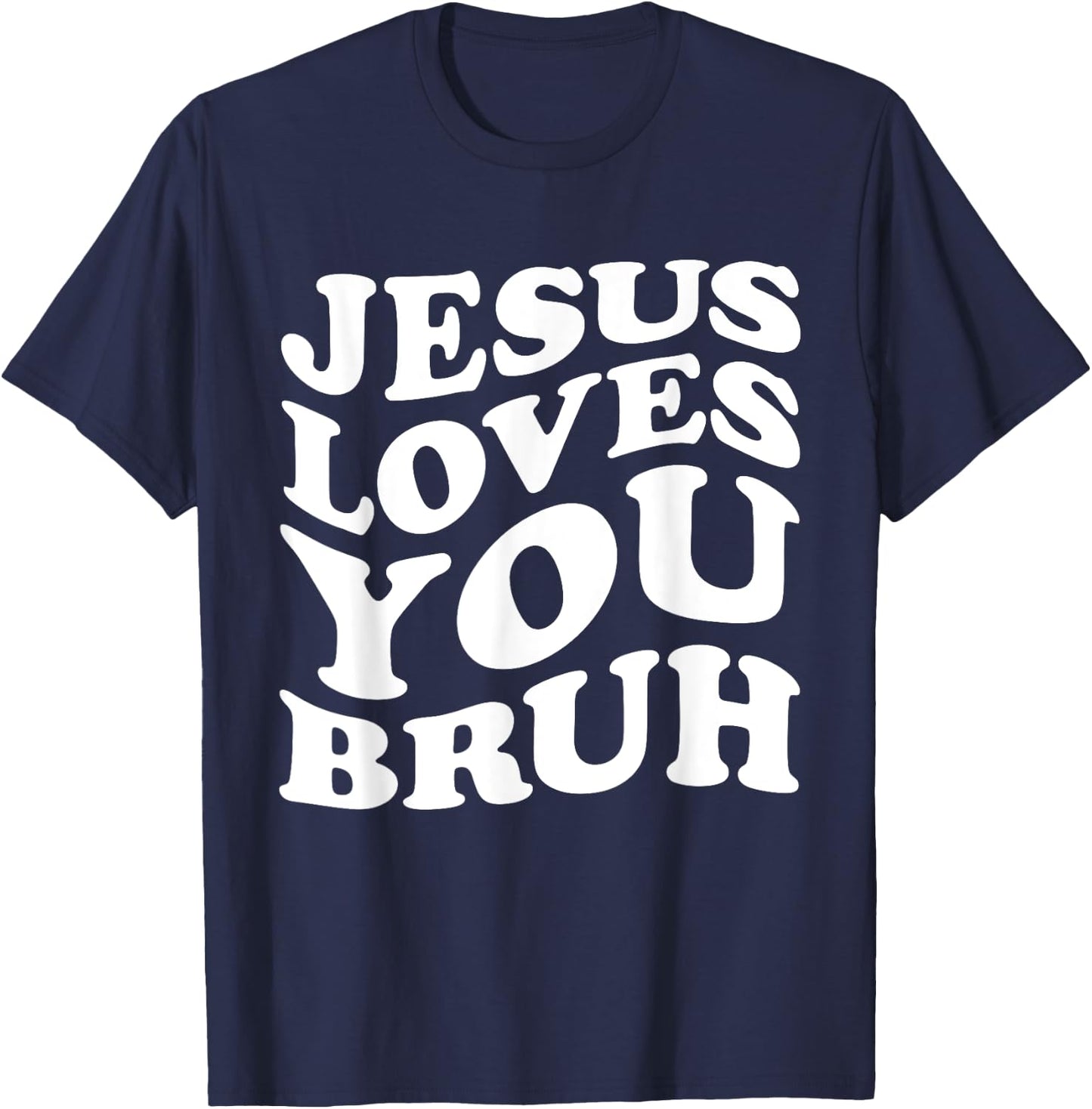 Jesus Loves You Bruh Religious Faith Christ Funny Christian T-Shirt - T-Shirt | Navy