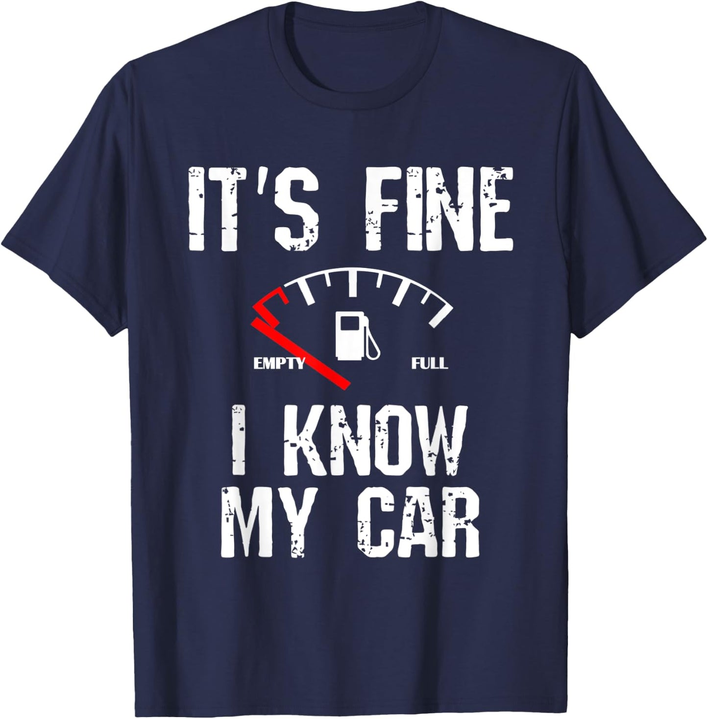 Empty Gas Gauge Funny It's Fine I Know My Car Low Fuel Joke T-Shirt - T-Shirt | Navy