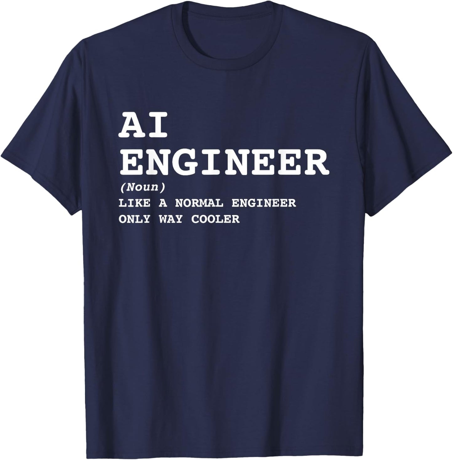 AI Engineer Definition Way Cooler Funny Future Engineering T-Shirt - T-Shirt | Navy