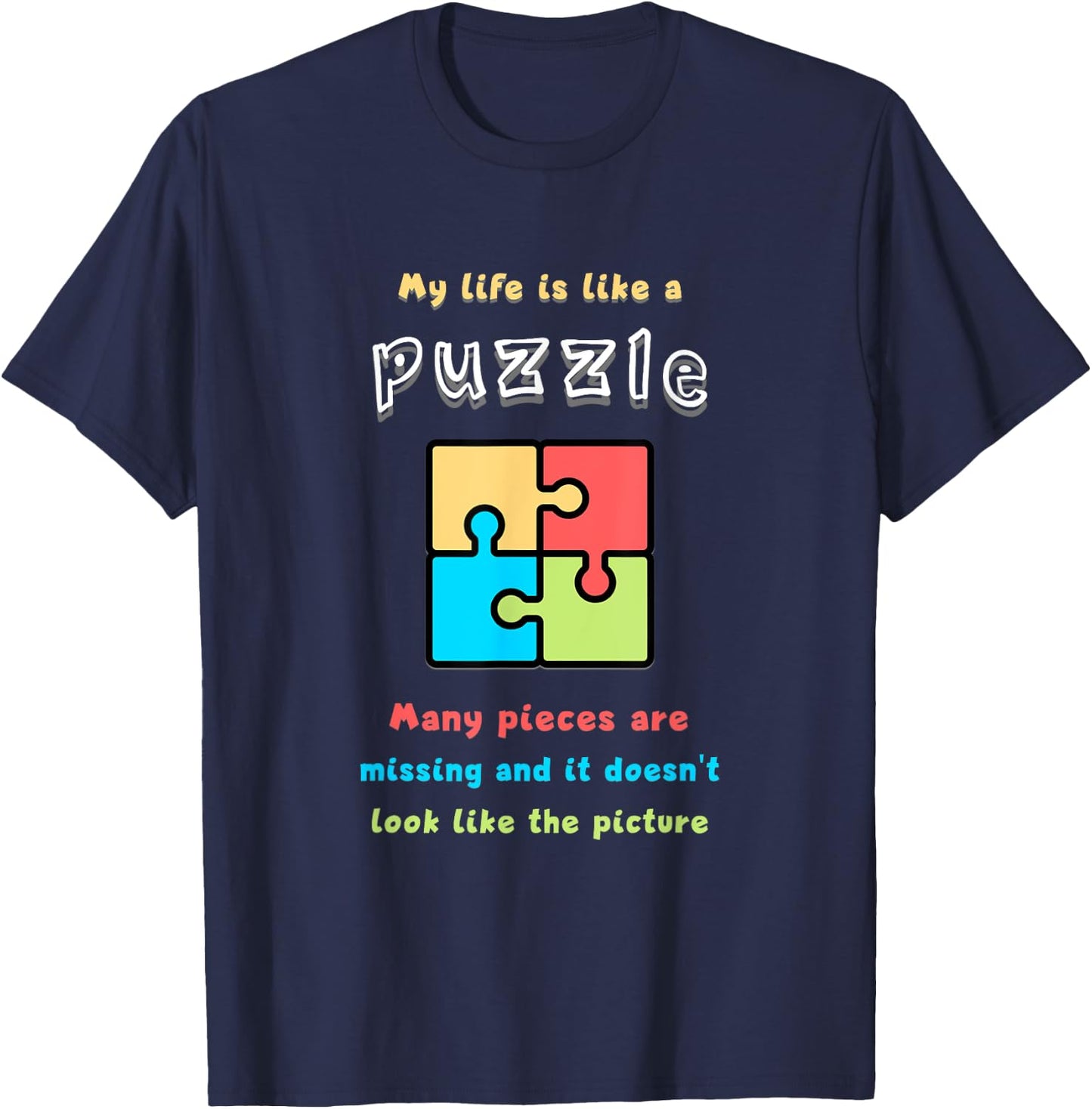 My life is like a puzzle. Many pieces are missing and it... T-Shirt - T-Shirt | Navy