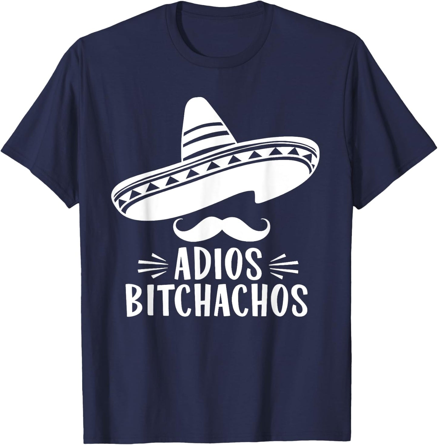 Funny Mexico Fan Design: Adios Bitchachos Sombrero T-Shirt - T-Shirt | Navy