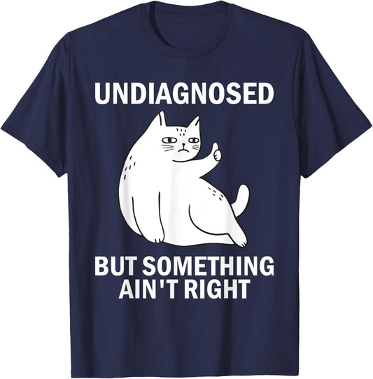 Undiagnosed But Something Ain't Right funny cat meme T-Shirt - T-Shirt | Navy
