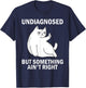 Undiagnosed But Something Ain't Right funny cat meme T-Shirt - T-Shirt | Navy