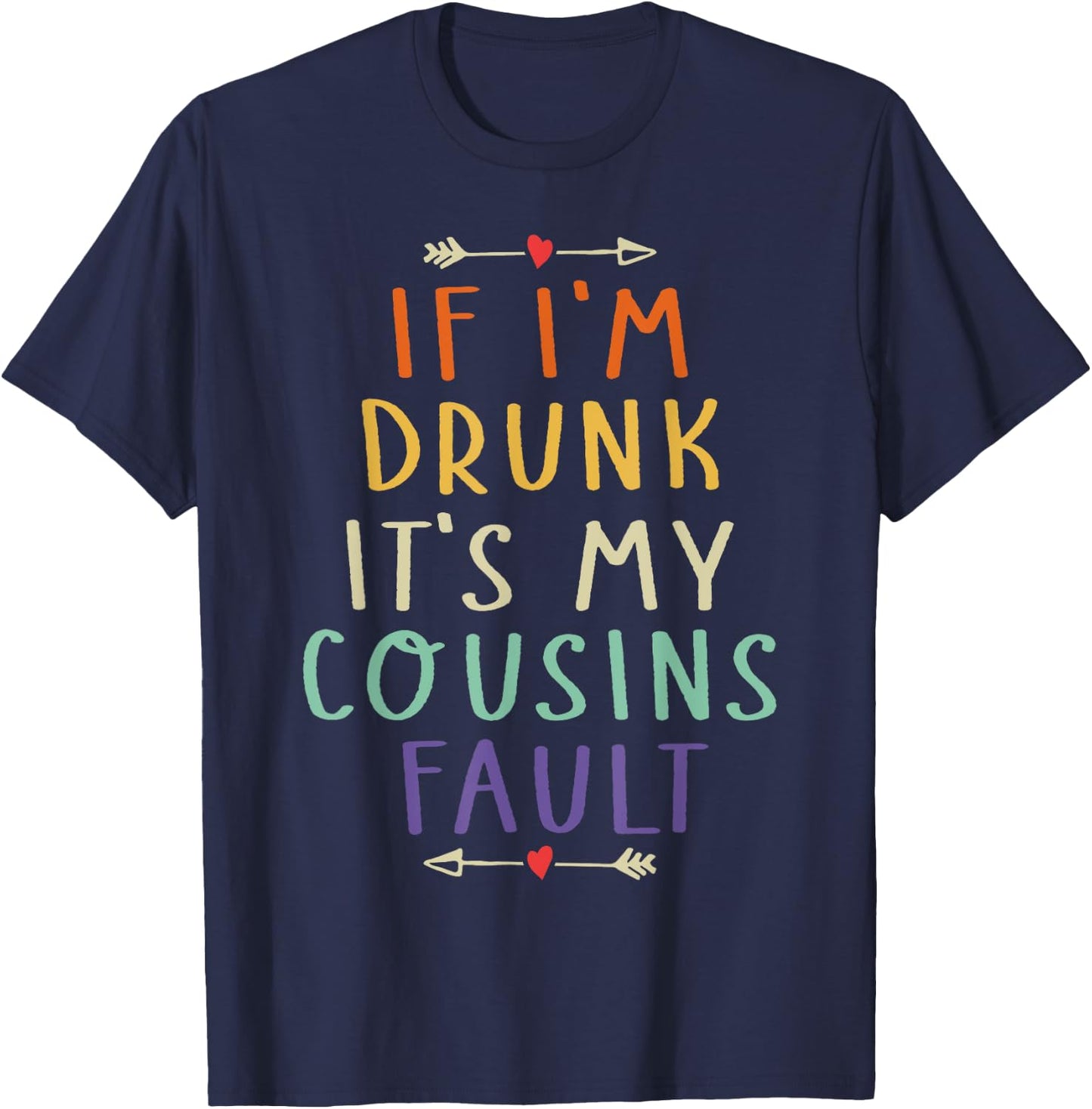 If I'm Drunk It's My Cousins Fault Funny Quote T-Shirt - T-Shirt | Navy
