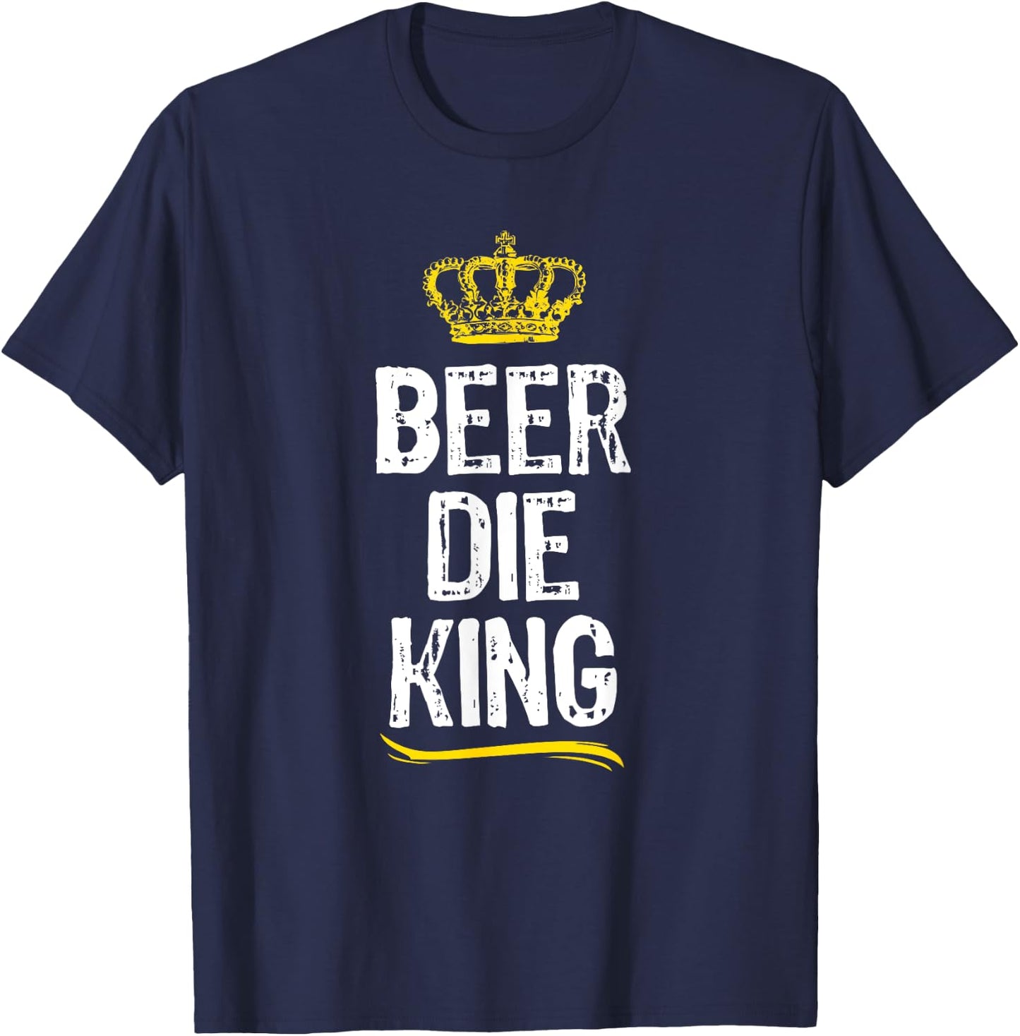 Beer Die King Men Boys Drinking Game Funny Cool Gift T-Shirt - T-Shirt | Navy