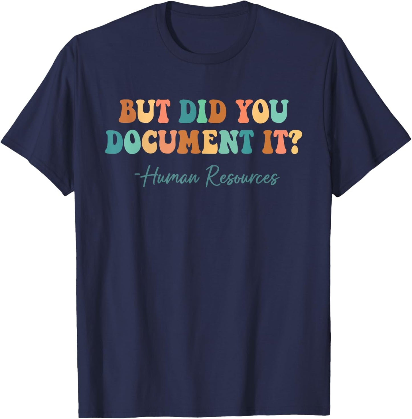But Did You Document It Human Resources HR Director Funny T-Shirt - T-Shirt | Navy