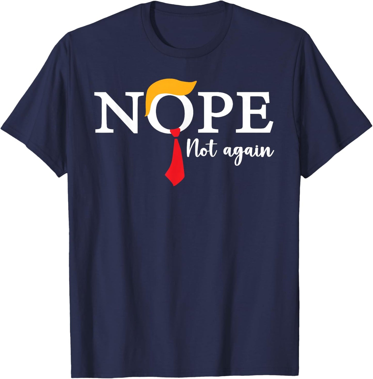 Nope Not Again Funny Trump Biden Democrat USA Election 2024 T-Shirt - T-Shirt | Navy