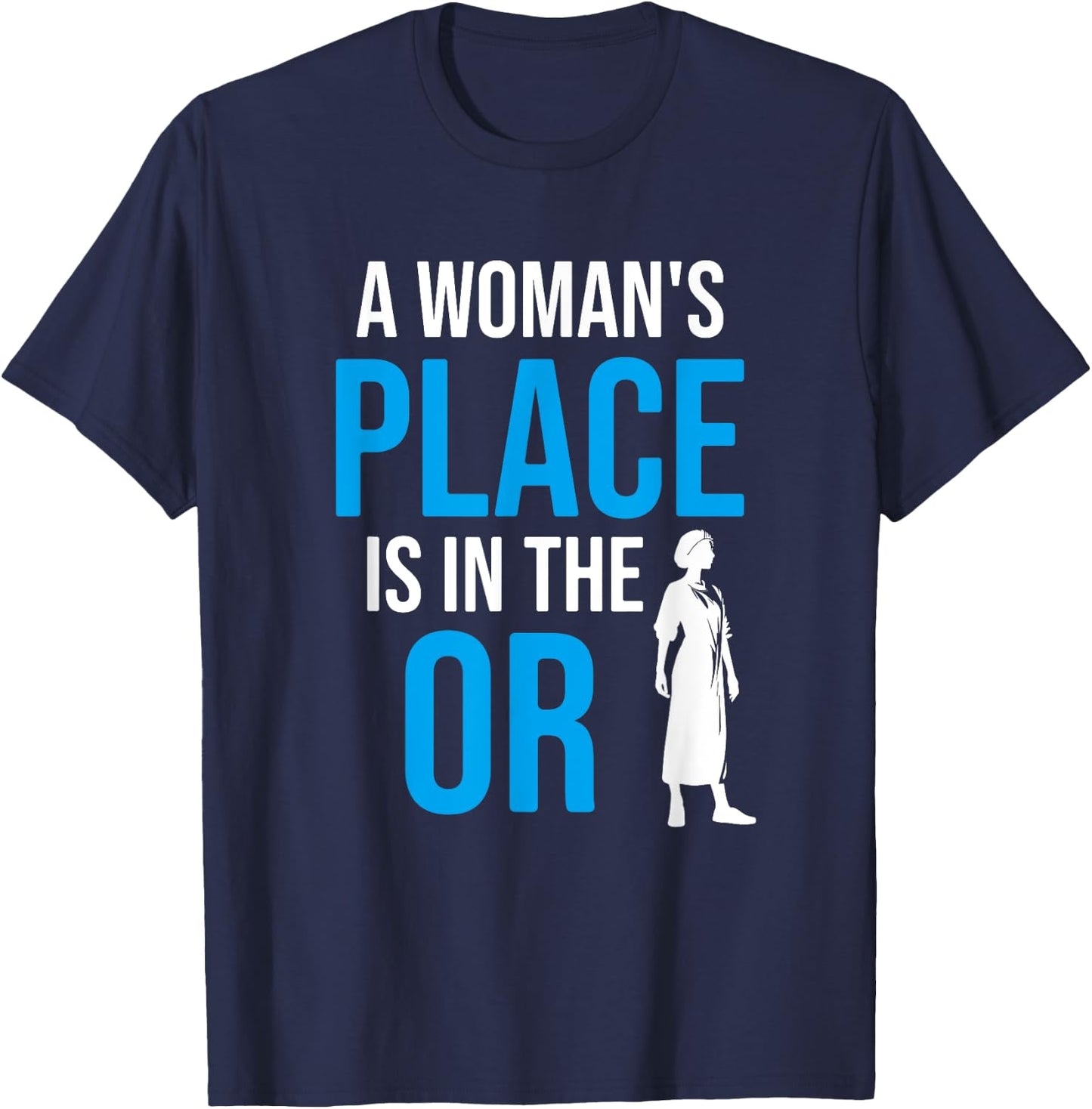 A Womans Place Is In The OR, Female Surgeon T-Shirt - T-Shirt | Navy