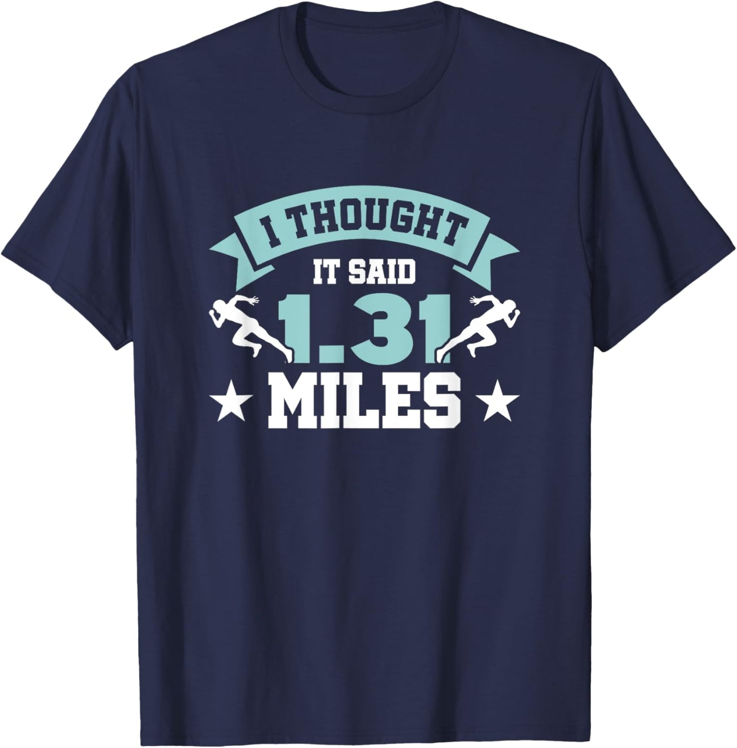 I Thought It Said 1.31 Miles, Funny Half Marathon Saying T-Shirt - T-Shirt | Navy