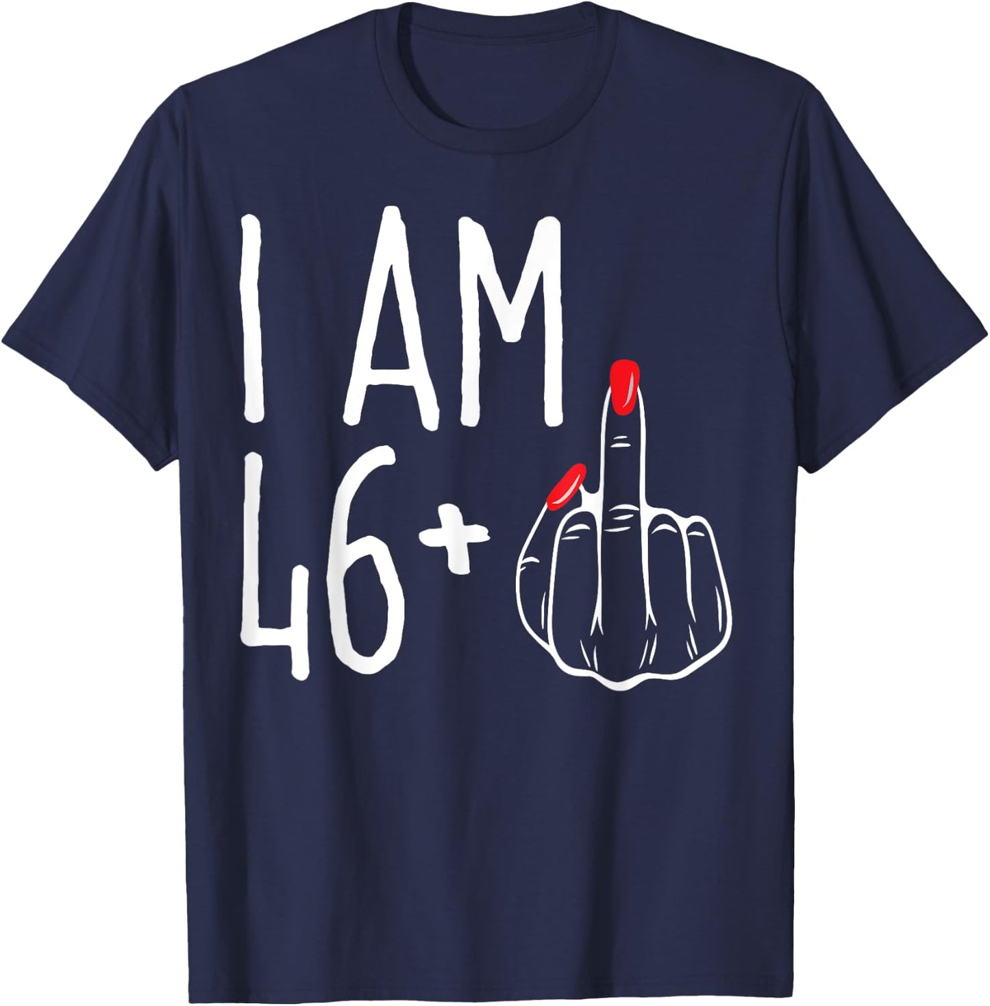I Am 46 Plus 1 Middle Finger Funny 47th Women's Birthday T-Shirt - T-Shirt | Navy